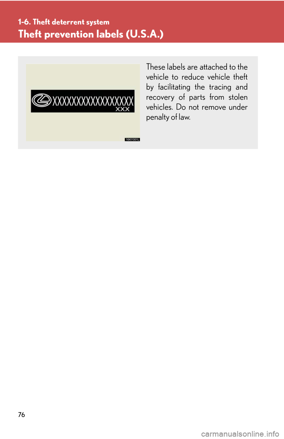 Lexus IS250 2008 Audio/video System / LEXUS 2008 IS250 (OM53699U) Manual PDF 76
1-6. Theft deterrent system
Theft prevention labels (U.S.A.)
These labels are attached to the
vehicle to reduce vehicle theft
by facilitating the tracing and
recovery of parts from stolen
vehicles. Lexus IS250 2008 Audio/video System / LEXUS 2008 IS250 (OM53699U) Manual PDF 76
1-6. Theft deterrent system
Theft prevention labels (U.S.A.)
These labels are attached to the
vehicle to reduce vehicle theft
by facilitating the tracing and
recovery of parts from stolen
vehicles.