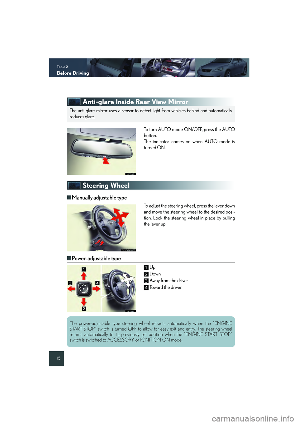 Lexus IS250 2008 Quick Guide Topic 2
Before Driving
15
Anti-glare Inside Rear View Mirror
To turn AUTO mode ON/OFF, press the AUTO
button.
The indicator comes on when AUTO mode is
turned ON.
Steering Wheel
■ Manually adjustable Lexus IS250 2008 Quick Guide Topic 2
Before Driving
15
Anti-glare Inside Rear View Mirror
To turn AUTO mode ON/OFF, press the AUTO
button.
The indicator comes on when AUTO mode is
turned ON.
Steering Wheel
■ Manually adjustable