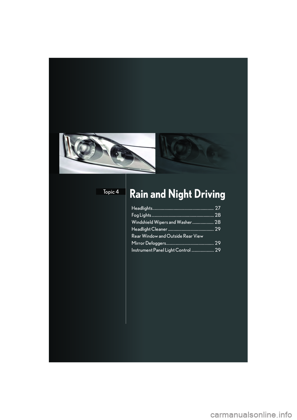 Lexus IS250 2008 Quick Guide Rain and Night DrivingTopic 4
Headlights............................................................... 27
Fog Lights ................................................................ 28
Windshield Wi Lexus IS250 2008 Quick Guide Rain and Night DrivingTopic 4
Headlights............................................................... 27
Fog Lights ................................................................ 28
Windshield Wi