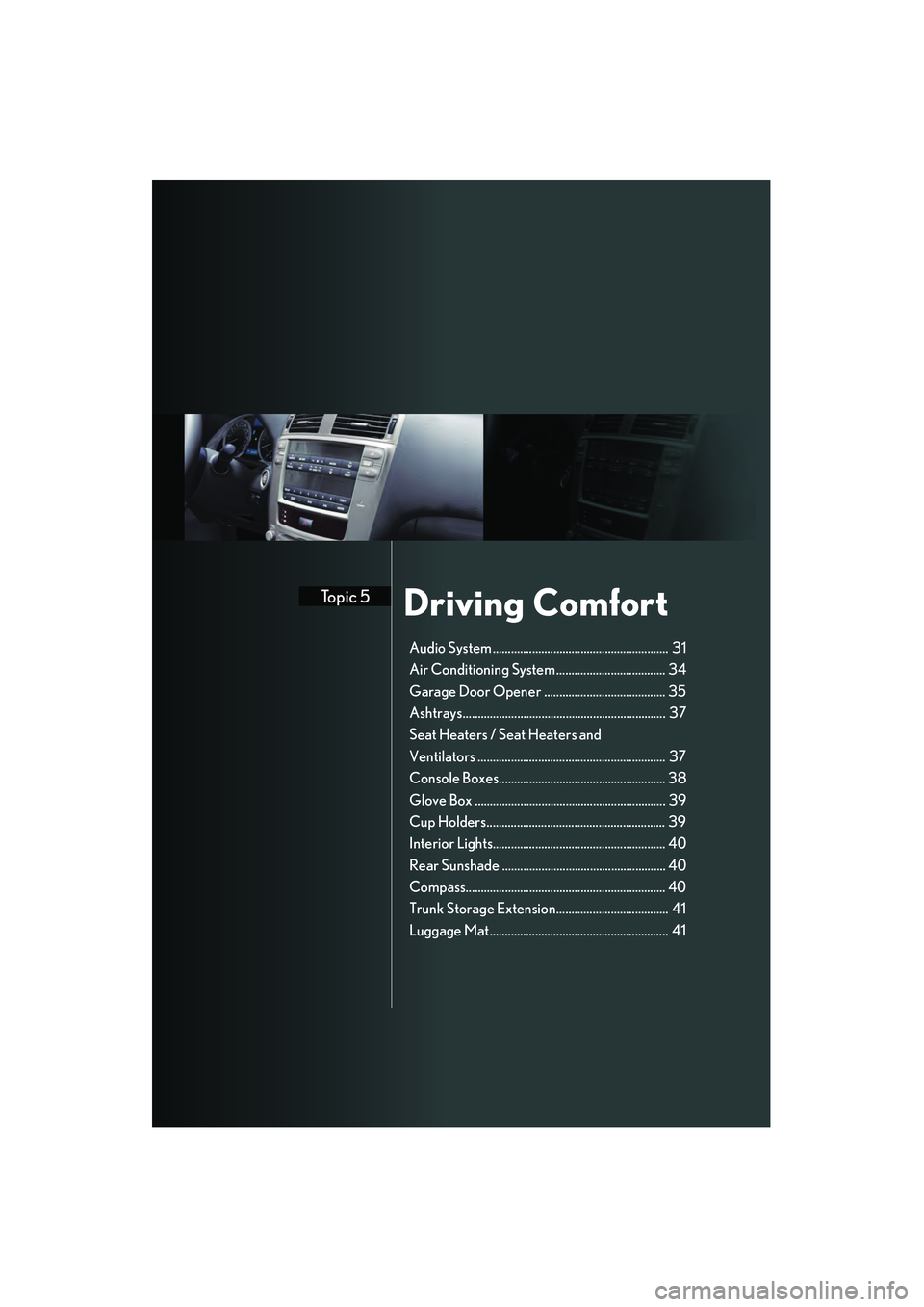Lexus IS250 2008 Quick Guide Driving ComfortTopic 5
Audio System .......................................................... 31
Air Conditioning System .................................... 34
Garage Door Opener .................. Lexus IS250 2008 Quick Guide Driving ComfortTopic 5
Audio System .......................................................... 31
Air Conditioning System .................................... 34
Garage Door Opener ..................