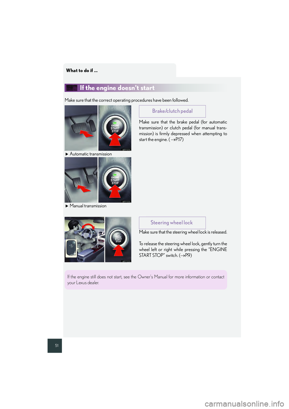 Lexus IS250 2008 Quick Guide What to do if ...
51
If the engine doesnt start
Make sure that the correct operating procedures have been followed.Make sure that the brake pedal (for automatic
transmission) or clutch pedal (for man Lexus IS250 2008 Quick Guide What to do if ...
51
If the engine doesnt start
Make sure that the correct operating procedures have been followed.Make sure that the brake pedal (for automatic
transmission) or clutch pedal (for man