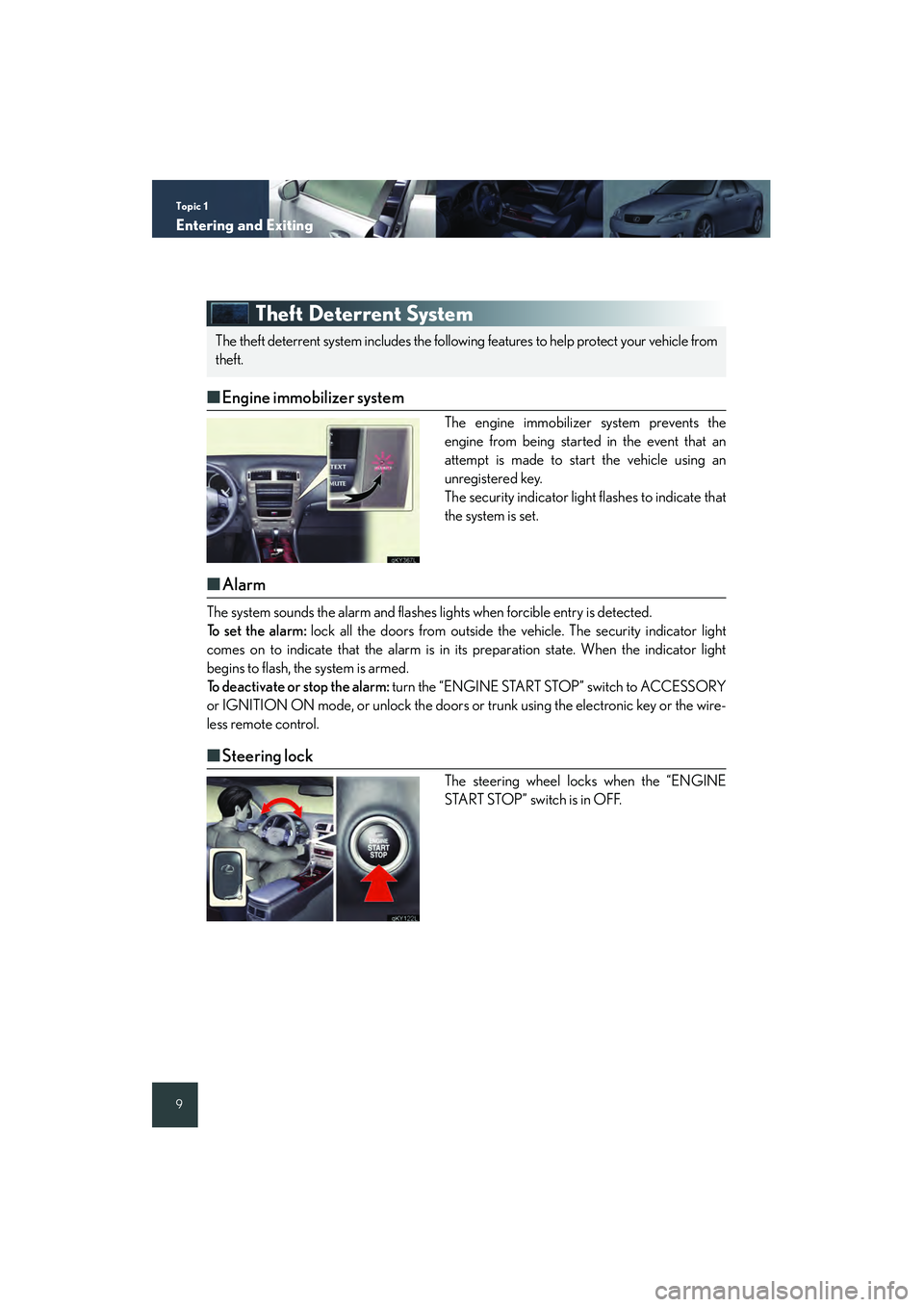 Lexus IS250 2008 Quick Guide Topic 1
Entering and Exiting
9
Theft Deterrent System
■Engine immobilizer system
The engine immobilizer system prevents the
engine from being started in the event that an
attempt is made to start th Lexus IS250 2008 Quick Guide Topic 1
Entering and Exiting
9
Theft Deterrent System
■Engine immobilizer system
The engine immobilizer system prevents the
engine from being started in the event that an
attempt is made to start th
