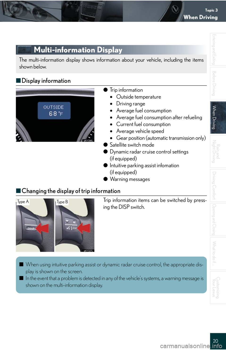 Lexus IS250 2008 Safety information / LEXUS 2008 IS 350/250 QUICK GUIDE (OM60D81U) User Guide Topic 3
When Driving
20
Entering and Exiting
Before DrivingBefore Driving
When DrivingWhen Driving
Rain and
Night Driving
Driving Comfort
Opening and Closing
What to do if ...
Customizing
Yo u r L e Lexus IS250 2008 Safety information / LEXUS 2008 IS 350/250 QUICK GUIDE (OM60D81U) User Guide Topic 3
When Driving
20
Entering and Exiting
Before DrivingBefore Driving
When DrivingWhen Driving
Rain and
Night Driving
Driving Comfort
Opening and Closing
What to do if ...
Customizing
Yo u r L e