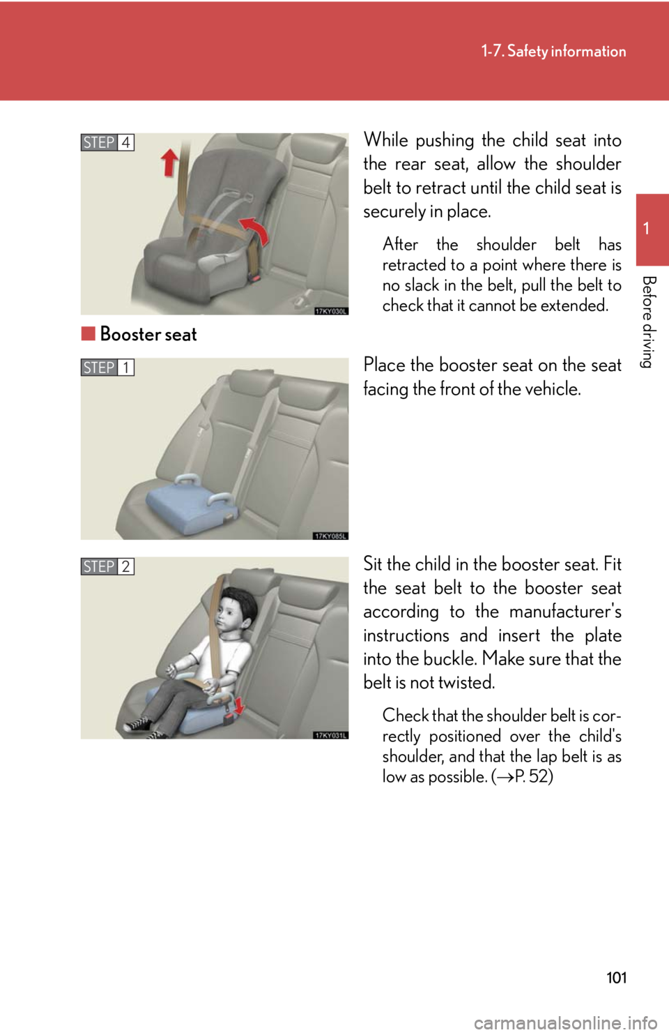 Lexus IS250 2008 Safety information / LEXUS 2008 IS250 OWNERS MANUAL (OM53699U) 101
1-7. Safety information
1
Before driving
While pushing the child seat into
the rear seat, allow the shoulder
belt to retract until the child seat is
securely in place.
After the shoulder belt has
Lexus IS250 2008 Safety information / LEXUS 2008 IS250 OWNERS MANUAL (OM53699U) 101
1-7. Safety information
1
Before driving
While pushing the child seat into
the rear seat, allow the shoulder
belt to retract until the child seat is
securely in place.
After the shoulder belt has