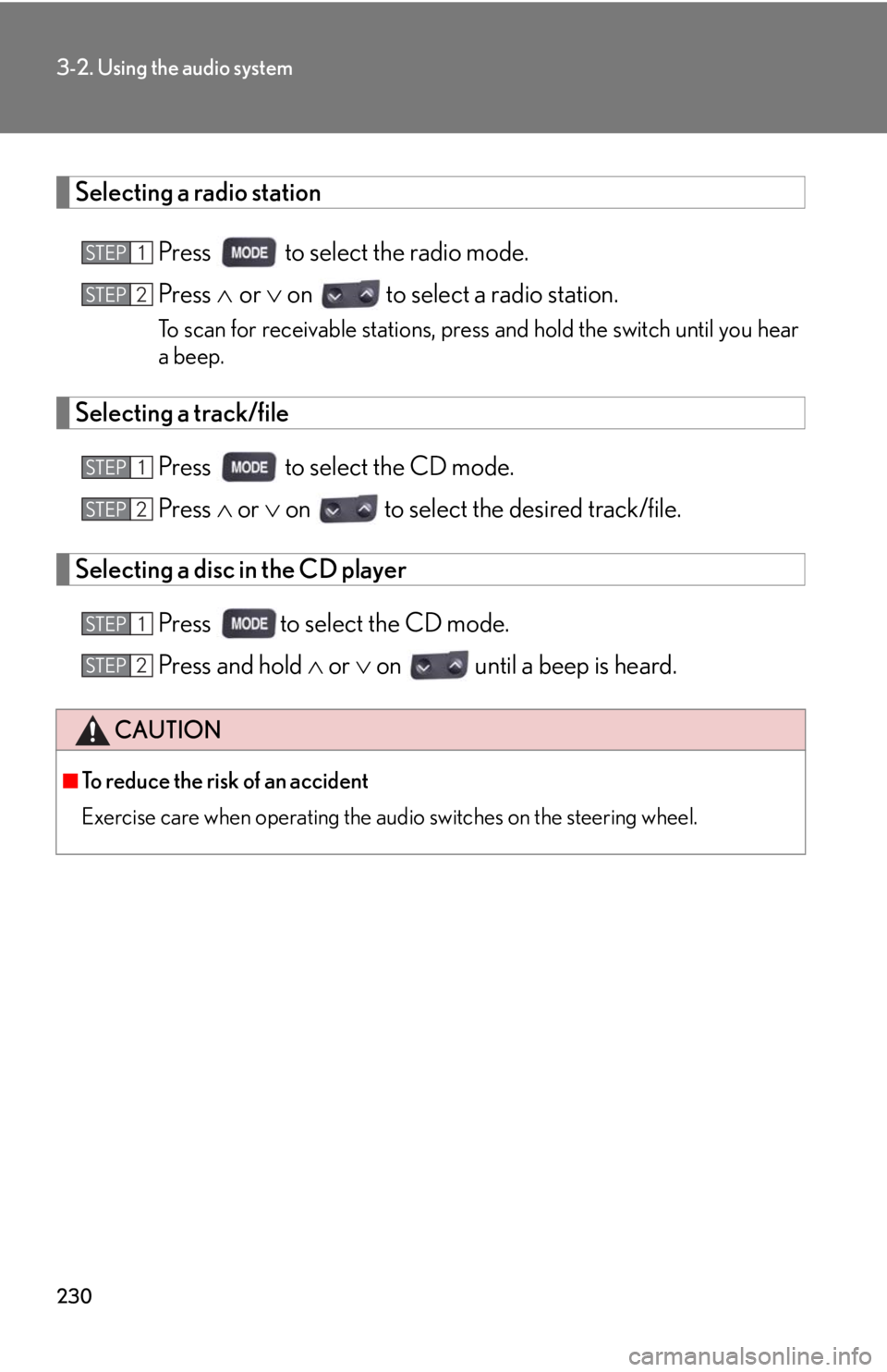 Lexus IS250 2008 Safety information / LEXUS 2008 IS250 OWNERS MANUAL (OM53699U) 230
3-2. Using the audio system
Selecting a radio stationPress to select the radio mode.
Press or on to select a radio station.
To scan for receivable stations, press and hold the switc Lexus IS250 2008 Safety information / LEXUS 2008 IS250 OWNERS MANUAL (OM53699U) 230
3-2. Using the audio system
Selecting a radio stationPress to select the radio mode.
Press or on to select a radio station.
To scan for receivable stations, press and hold the switc