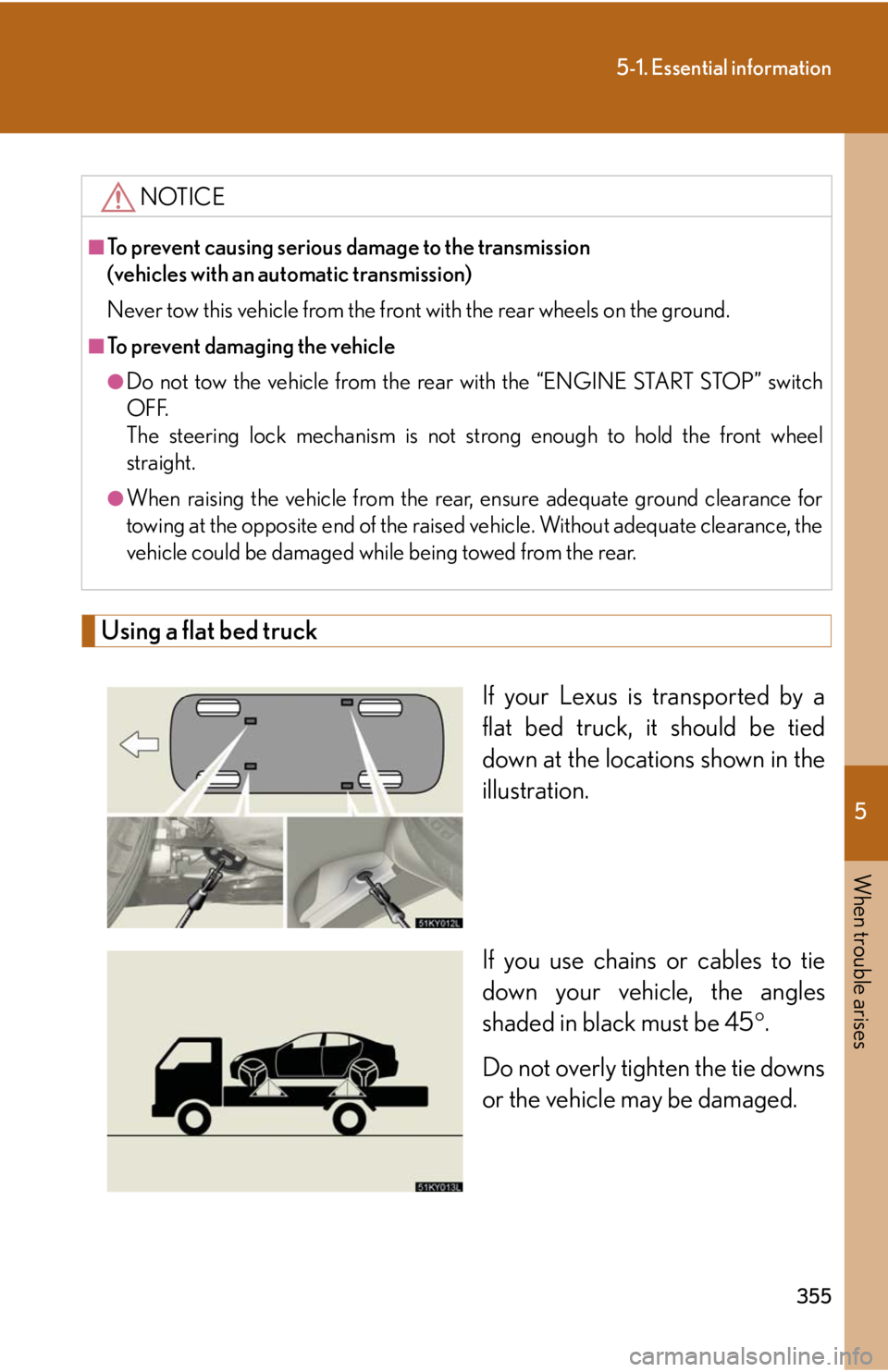 Lexus IS250 2008 Safety information / LEXUS 2008 IS250 OWNERS MANUAL (OM53699U) 5
When trouble arises
355
5-1. Essential information
Using a flat bed truckIf your Lexus is transported by a
flat bed truck, it should be tied
down at the locations shown in the
illustration.
If you u Lexus IS250 2008 Safety information / LEXUS 2008 IS250 OWNERS MANUAL (OM53699U) 5
When trouble arises
355
5-1. Essential information
Using a flat bed truckIf your Lexus is transported by a
flat bed truck, it should be tied
down at the locations shown in the
illustration.
If you u