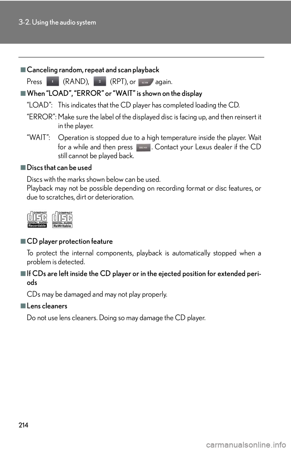 Lexus IS250 2008  Air Conditioning / LEXUS 2008 IS250 OWNERS MANUAL (OM53699U) 214
3-2. Using the audio system
■Canceling random, repeat and scan playback
Press (RAND), (RPT), or   again.
■When “LOAD”, “ERROR” or “WAIT” is shown on the display
“LOAD”: This in