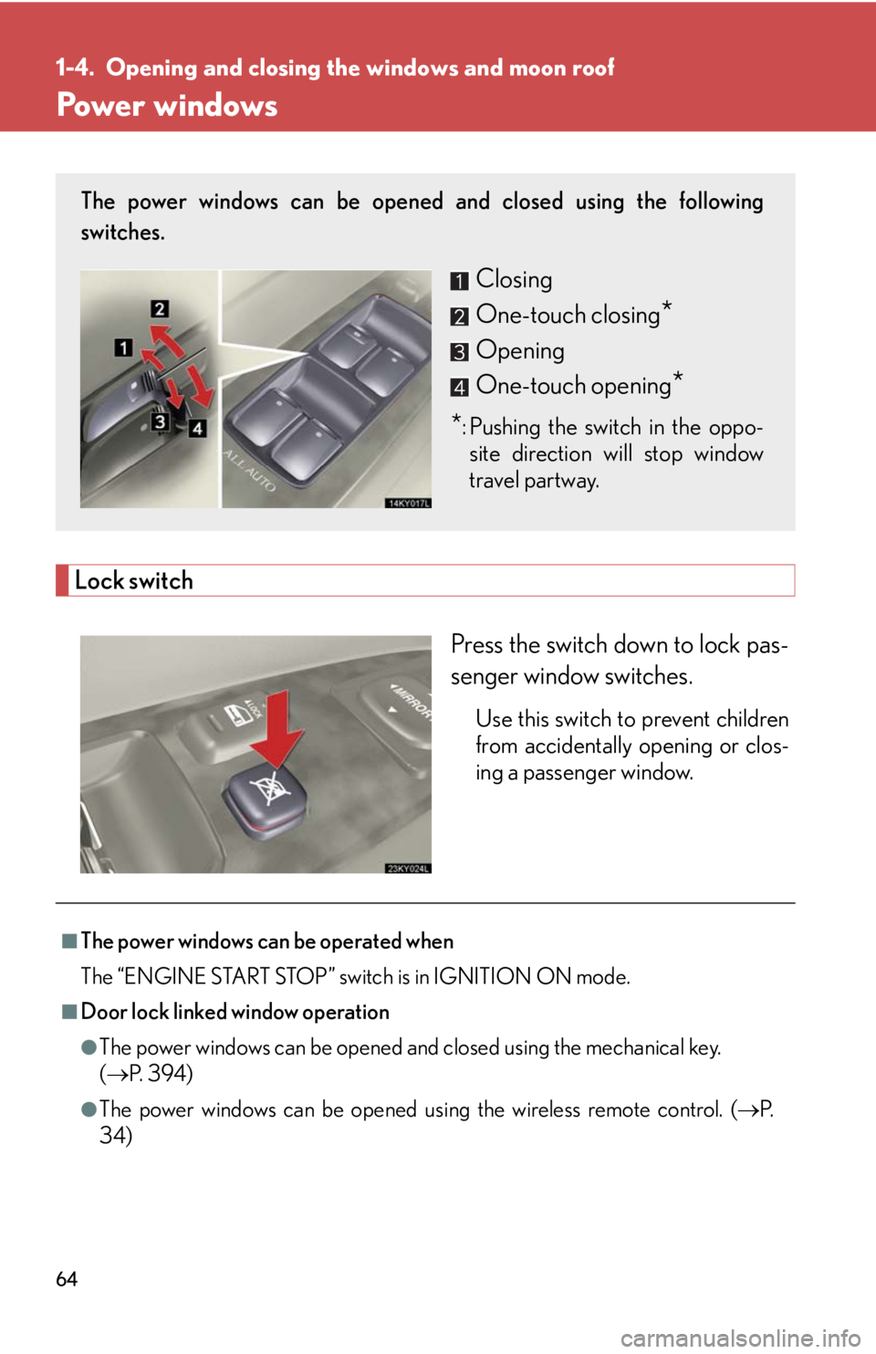 Lexus IS250 2008  Air Conditioning / LEXUS 2008 IS250  (OM53699U) User Guide 64
1-4. Opening and closing the windows and moon roof
Power windows
Lock switch
Press the switch down to lock pas-
senger window switches.
Use this switch to prevent children
from accidentally opening