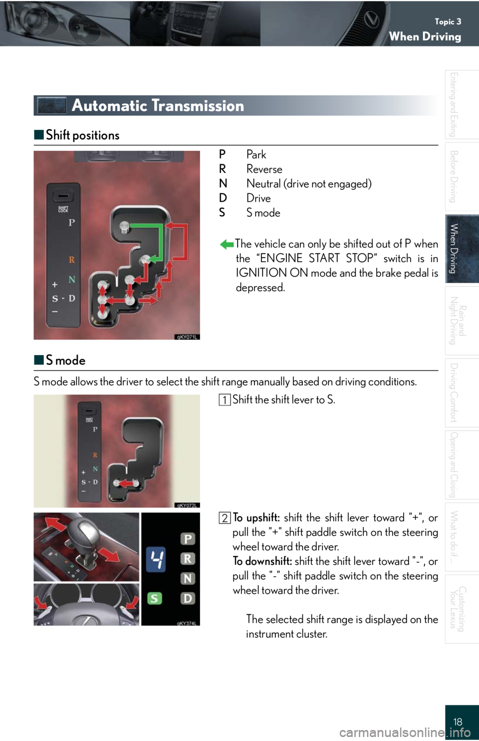 Lexus IS250 2008 Lexus Parking Assist-sensor / LEXUS 2008 IS 350/250 QUICK GUIDE OWNERS MANUAL (OM60D81U) Topic 3
When Driving
18
Entering and Exiting
Before DrivingBefore Driving
When DrivingWhen Driving
Rain and
Night Driving
Driving Comfort
Opening and Closing
What to do if ...
Customizing
Yo u r L e Lexus IS250 2008 Lexus Parking Assist-sensor / LEXUS 2008 IS 350/250 QUICK GUIDE OWNERS MANUAL (OM60D81U) Topic 3
When Driving
18
Entering and Exiting
Before DrivingBefore Driving
When DrivingWhen Driving
Rain and
Night Driving
Driving Comfort
Opening and Closing
What to do if ...
Customizing
Yo u r L e