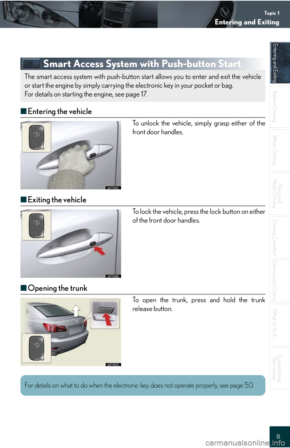 Lexus IS250 2008  Lexus Parking Assist-sensor / LEXUS 2008 IS 350/250 QUICK GUIDE OWNERS MANUAL (OM60D81U) Topic 1
Entering and Exiting
8
Entering and Exiting
When Driving
Rain and 
Night Driving
Driving Comfort
Opening and Closing
What to do if ...
Customizing
Yo u r  L e x u s
Before DrivingBefore Drivin