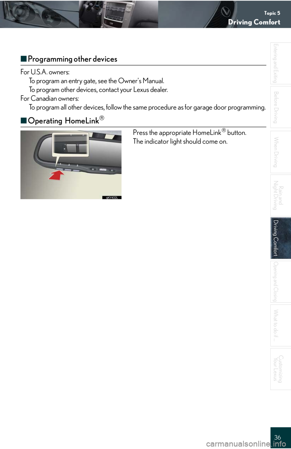 Lexus IS250 2008 Instrument cluster / LEXUS 2008 IS 350/250 QUICK GUIDE (OM60D81U) Owners Guide Topic 5
Driving Comfort
36
Entering and Exiting
When Driving
Rain and
Night Driving
Driving ComfortDriving Comfort
Opening and Closing
What to do if ...
Customizing
Yo u r L e x u s
Before Driving
Lexus IS250 2008 Instrument cluster / LEXUS 2008 IS 350/250 QUICK GUIDE (OM60D81U) Owners Guide Topic 5
Driving Comfort
36
Entering and Exiting
When Driving
Rain and
Night Driving
Driving ComfortDriving Comfort
Opening and Closing
What to do if ...
Customizing
Yo u r L e x u s
Before Driving