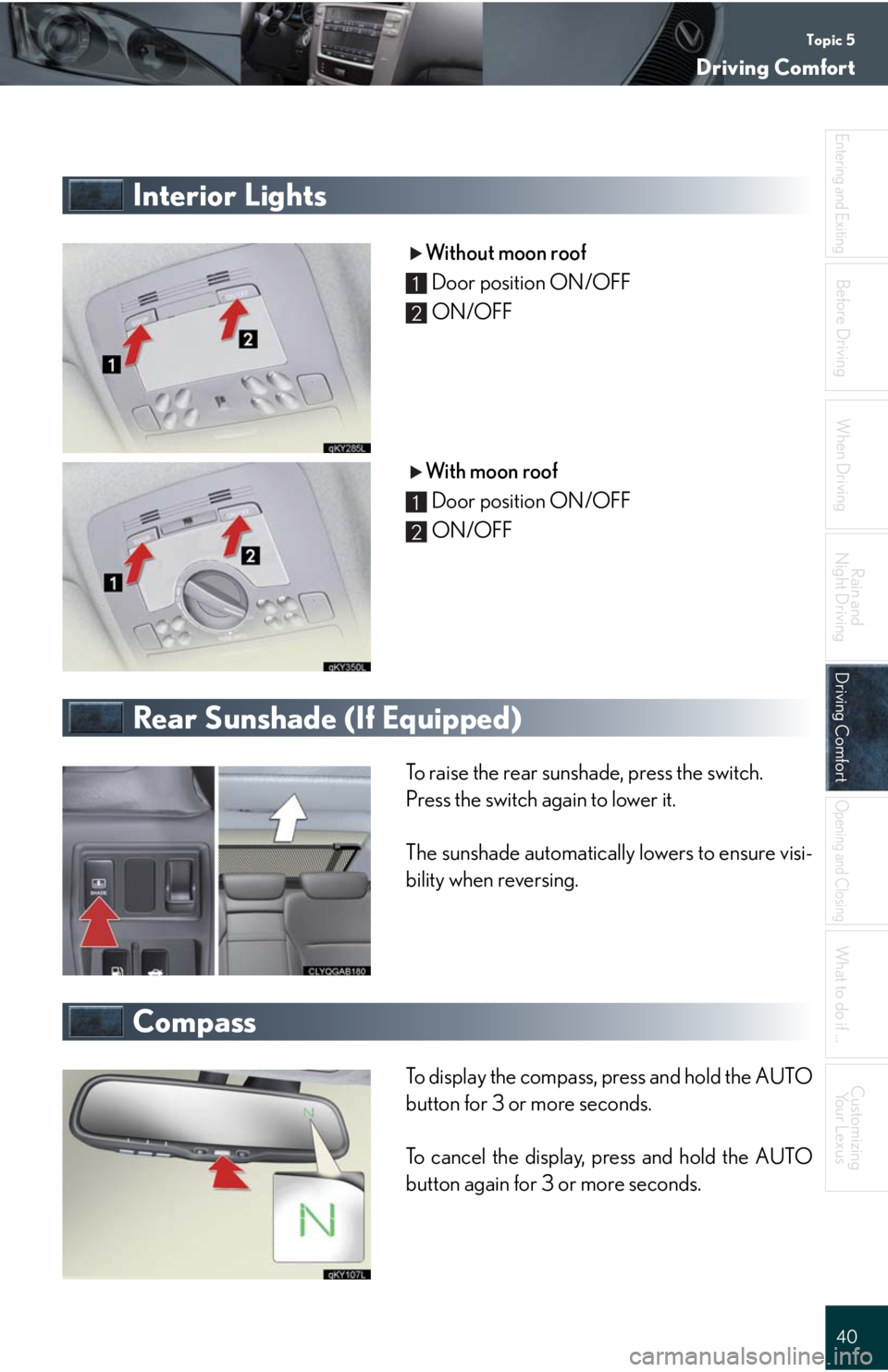 Lexus IS250 2008 Instrument cluster / LEXUS 2008 IS 350/250 QUICK GUIDE (OM60D81U) User Guide Topic 5
Driving Comfort
40
Entering and Exiting
When Driving
Rain and
Night Driving
Driving ComfortDriving Comfort
Opening and Closing
What to do if ...
Customizing
Yo u r L e x u s
Before Driving
I Lexus IS250 2008 Instrument cluster / LEXUS 2008 IS 350/250 QUICK GUIDE (OM60D81U) User Guide Topic 5
Driving Comfort
40
Entering and Exiting
When Driving
Rain and
Night Driving
Driving ComfortDriving Comfort
Opening and Closing
What to do if ...
Customizing
Yo u r L e x u s
Before Driving
I
