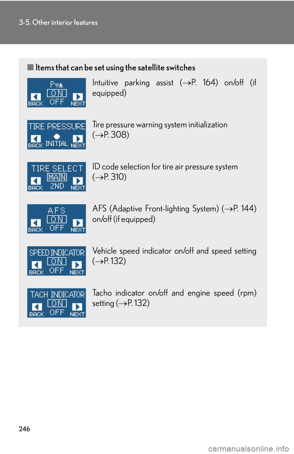Lexus IS250 2008  Operating the lights and windshield wipers / LEXUS 2008 IS250 OWNERS MANUAL (OM53699U) 246
3-5. Other interior features
■Items that can be set using the satellite switches
Intuitive parking assist ( P. 164) on/off (if
equipped)
Tire pressure warning system initialization 
( P. 3