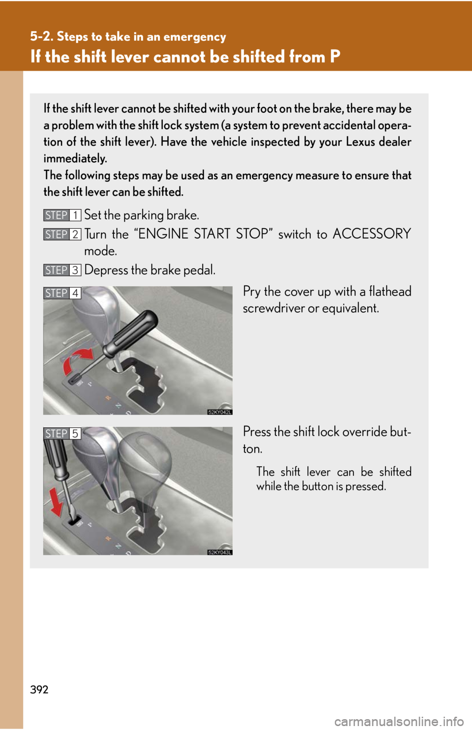Lexus IS250 2008 Operating the lights and windshield wipers / LEXUS 2008 IS250 (OM53699U) Manual PDF 392
5-2. Steps to take in an emergency
If the shift lever cannot be shifted from P
If the shift lever cannot be shifted with your foot on the brake, there may be
a problem with the shift lock system ( Lexus IS250 2008 Operating the lights and windshield wipers / LEXUS 2008 IS250 (OM53699U) Manual PDF 392
5-2. Steps to take in an emergency
If the shift lever cannot be shifted from P
If the shift lever cannot be shifted with your foot on the brake, there may be
a problem with the shift lock system (
