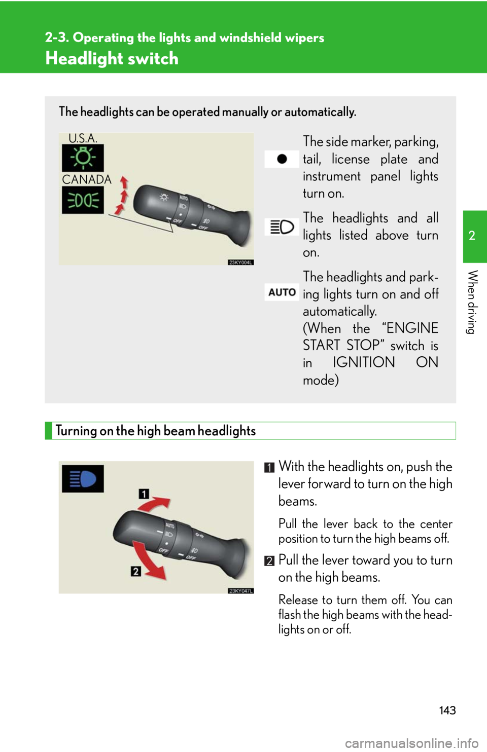 Lexus IS250 2008 Theft deterrent system / LEXUS 2008 IS250 OWNERS MANUAL (OM53699U) 143
2
When driving
2-3. Operating the lights and windshield wipers
Headlight switch
Turning on the high beam headlightsWith the headlights on, push the
lever forward to turn on the high
beams.
Pull t Lexus IS250 2008 Theft deterrent system / LEXUS 2008 IS250 OWNERS MANUAL (OM53699U) 143
2
When driving
2-3. Operating the lights and windshield wipers
Headlight switch
Turning on the high beam headlightsWith the headlights on, push the
lever forward to turn on the high
beams.
Pull t