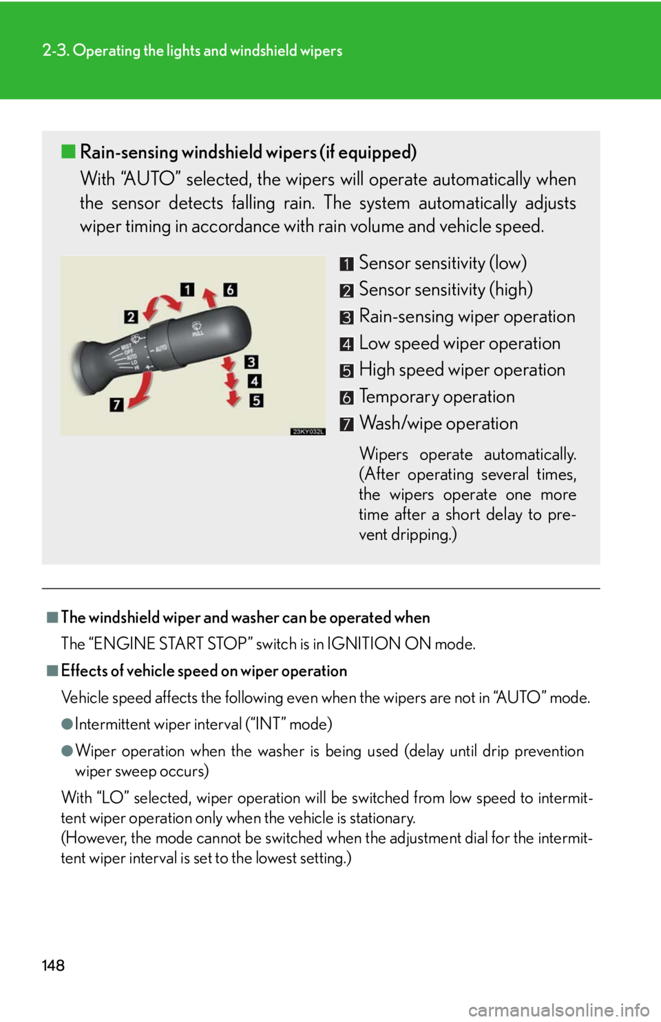 Lexus IS250 2008 Theft deterrent system / LEXUS 2008 IS250 OWNERS MANUAL (OM53699U) 148
2-3. Operating the lights and windshield wipers
■The windshield wiper and washer can be operated when
The “ENGINE START STOP” switch is in IGNITION ON mode.
■Effects of vehicle speed on wi Lexus IS250 2008 Theft deterrent system / LEXUS 2008 IS250 OWNERS MANUAL (OM53699U) 148
2-3. Operating the lights and windshield wipers
■The windshield wiper and washer can be operated when
The “ENGINE START STOP” switch is in IGNITION ON mode.
■Effects of vehicle speed on wi