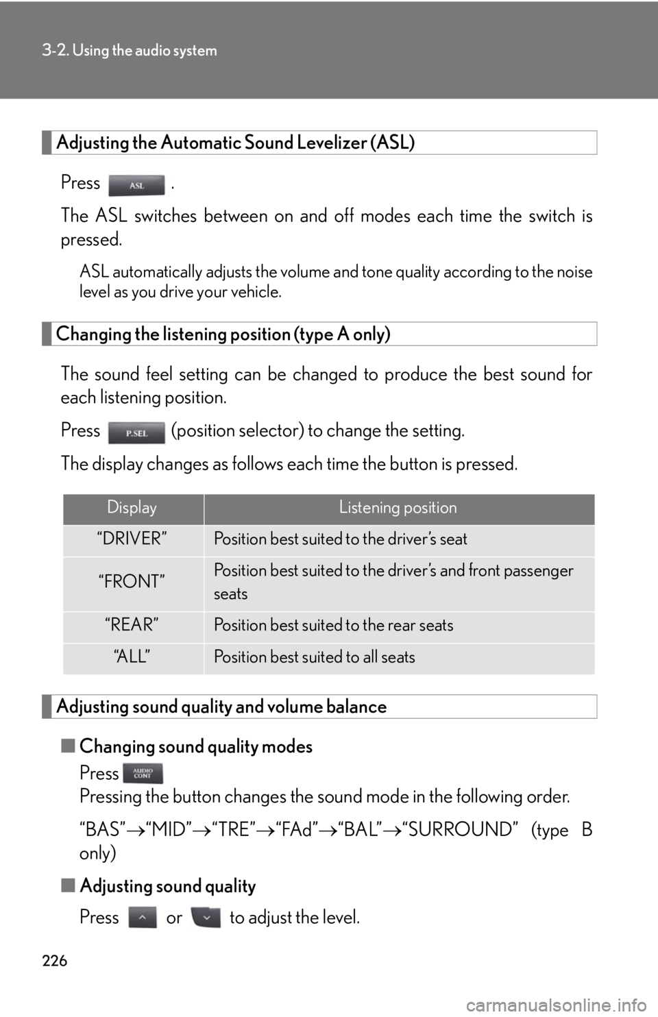 Lexus IS250 2008 Theft deterrent system / LEXUS 2008 IS250 OWNERS MANUAL (OM53699U) 226
3-2. Using the audio system
Adjusting the Automatic Sound Levelizer (ASL)Press .
The ASL switches between on and off modes each time the switch is
pressed.
ASL automatically adjusts the volume an Lexus IS250 2008 Theft deterrent system / LEXUS 2008 IS250 OWNERS MANUAL (OM53699U) 226
3-2. Using the audio system
Adjusting the Automatic Sound Levelizer (ASL)Press .
The ASL switches between on and off modes each time the switch is
pressed.
ASL automatically adjusts the volume an