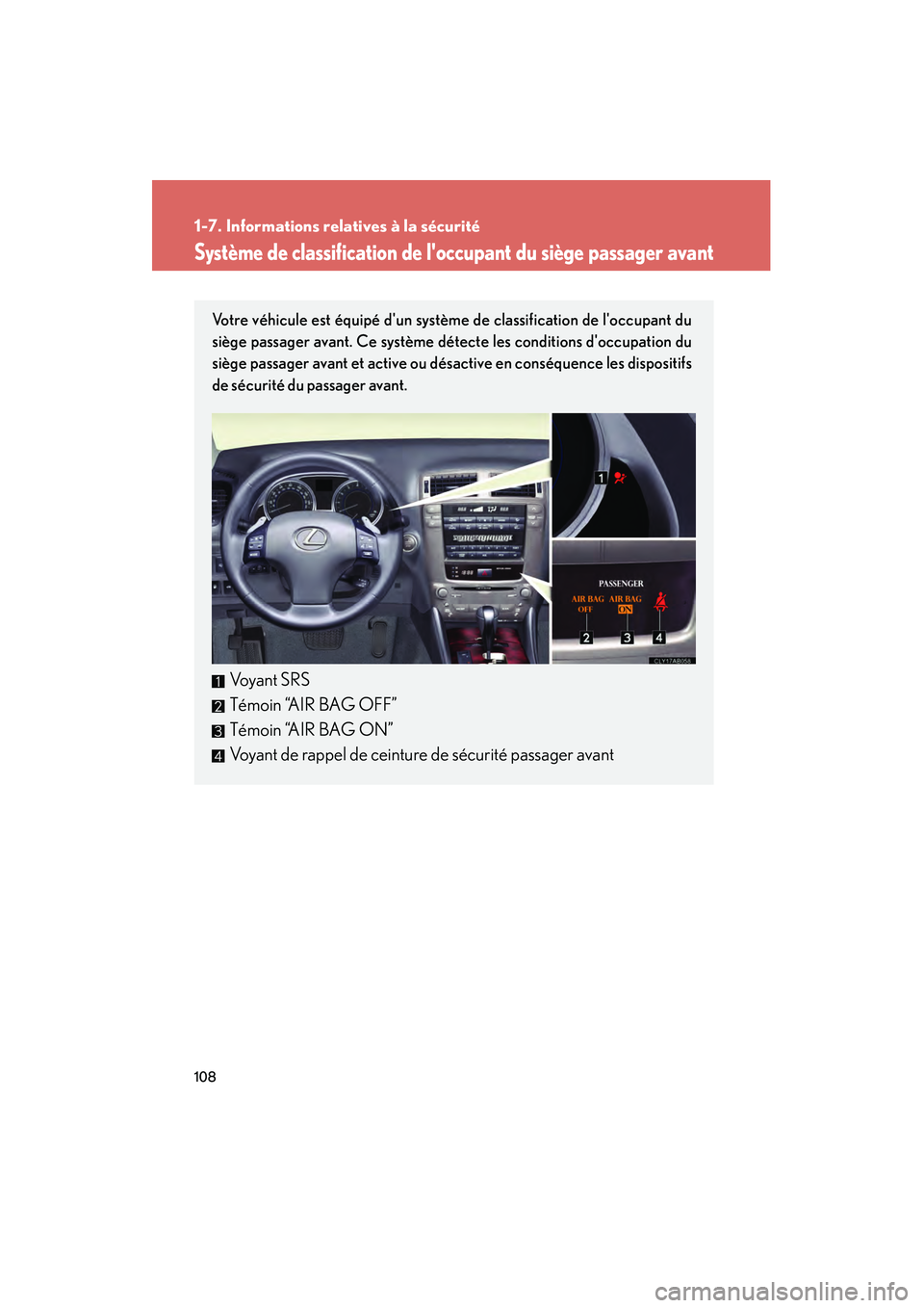Lexus IS250 2008 Système de navigation manuel du propriétaire (in French) / Manuel du propriétaire - IS 250, IS 350 108
1-7. Informations relatives à la sécurité
08_IS350/250_D_(L/O_0708)
Système de classification de loccupant du siège passager avant
Votre véhicule est équipé dun système de classificatio Lexus IS250 2008 Système de navigation manuel du propriétaire (in French) / Manuel du propriétaire - IS 250, IS 350 108
1-7. Informations relatives à la sécurité
08_IS350/250_D_(L/O_0708)
Système de classification de loccupant du siège passager avant
Votre véhicule est équipé dun système de classificatio