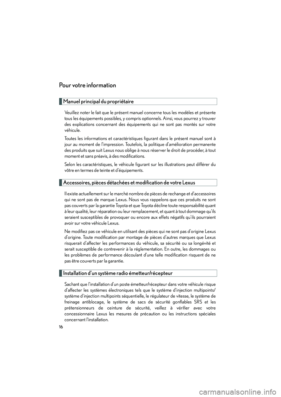 Lexus IS250 2008  Système de navigation manuel du propriétaire (in French) / Manuel du propriétaire - IS 250, IS 350 08_IS350/250_D_(L/O_0708)
16
Pour votre information
Manuel principal du propriétaire
Veuillez noter le fait que le présent manuel concerne tous les modèles et présente
tous les équipements possib