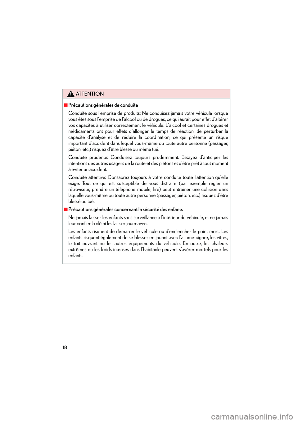 Lexus IS250 2008  Système de navigation manuel du propriétaire (in French) / Manuel du propriétaire - IS 250, IS 350 08_IS350/250_D_(L/O_0708)
18
ATTENTION
■Précautions générales de conduite
Conduite sous lemprise de produits: Ne conduisez jamais votre véhicule lorsque
vous êtes sous lemprise de lalcool ou