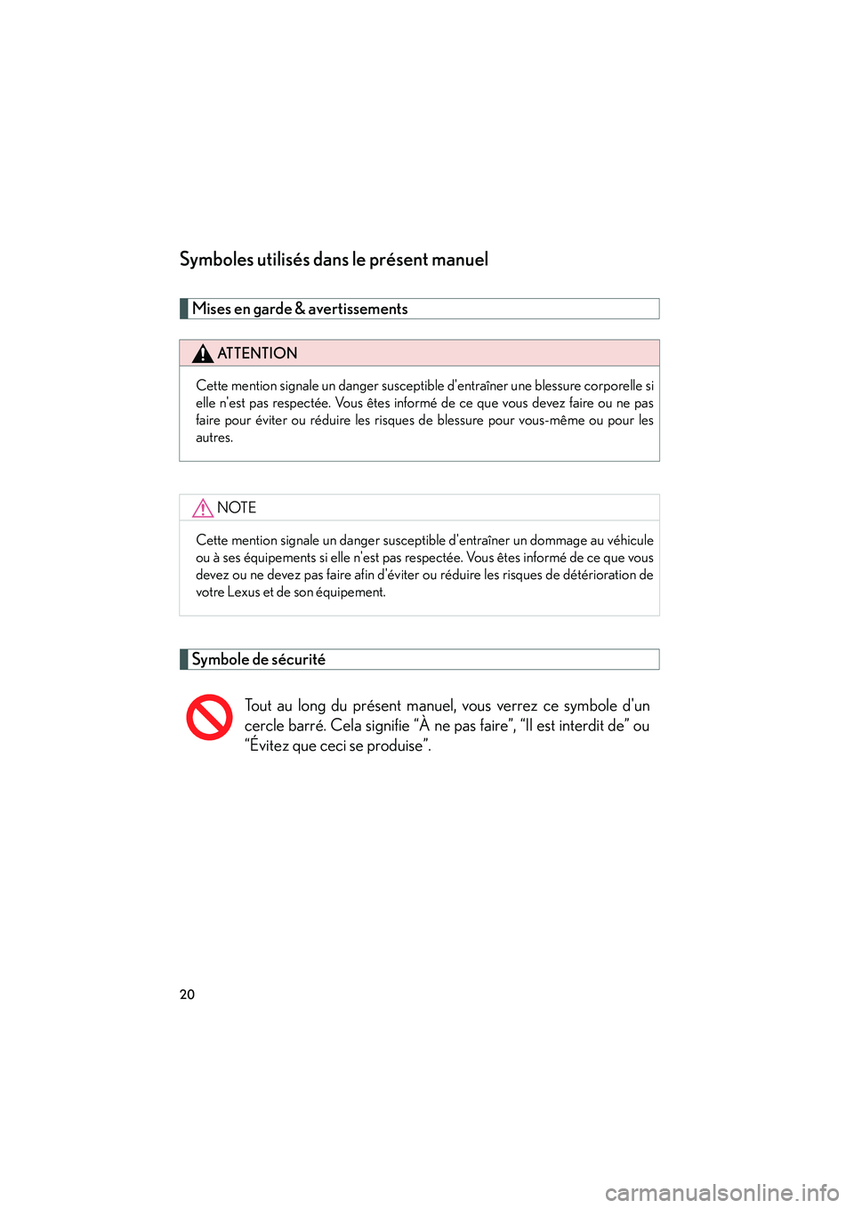 Lexus IS250 2008  Système de navigation manuel du propriétaire (in French) / Manuel du propriétaire - IS 250, IS 350 08_IS350/250_D_(L/O_0708)
20
Symboles utilisés dans le présent manuel
Mises en garde & avertissements 
Symbole de sécurité
ATTENTION
Cette mention signale un danger susceptible dentraîner une bl