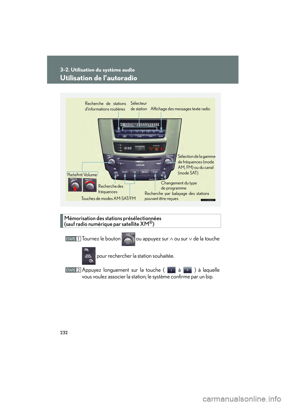 Lexus IS250 2008  Système de navigation manuel du propriétaire (in French) / Manuel du propriétaire - IS 250, IS 350 232
3-2. Utilisation du système audio
08_IS350/250_D_(L/O_0708)
Utilisation de lautoradio
Mémorisation des stations présélectionnées 
(sauf radio numérique par satellite XM®)
Tournez le bouton