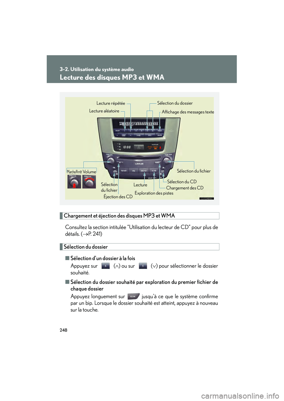 Lexus IS250 2008  Système de navigation manuel du propriétaire (in French) / Manuel du propriétaire - IS 250, IS 350 248
3-2. Utilisation du système audio
08_IS350/250_D_(L/O_0708)
Lecture des disques MP3 et WMA
Chargement et éjection des disques MP3 et WMAConsultez la section intitulée “Utilisation du lecteur 