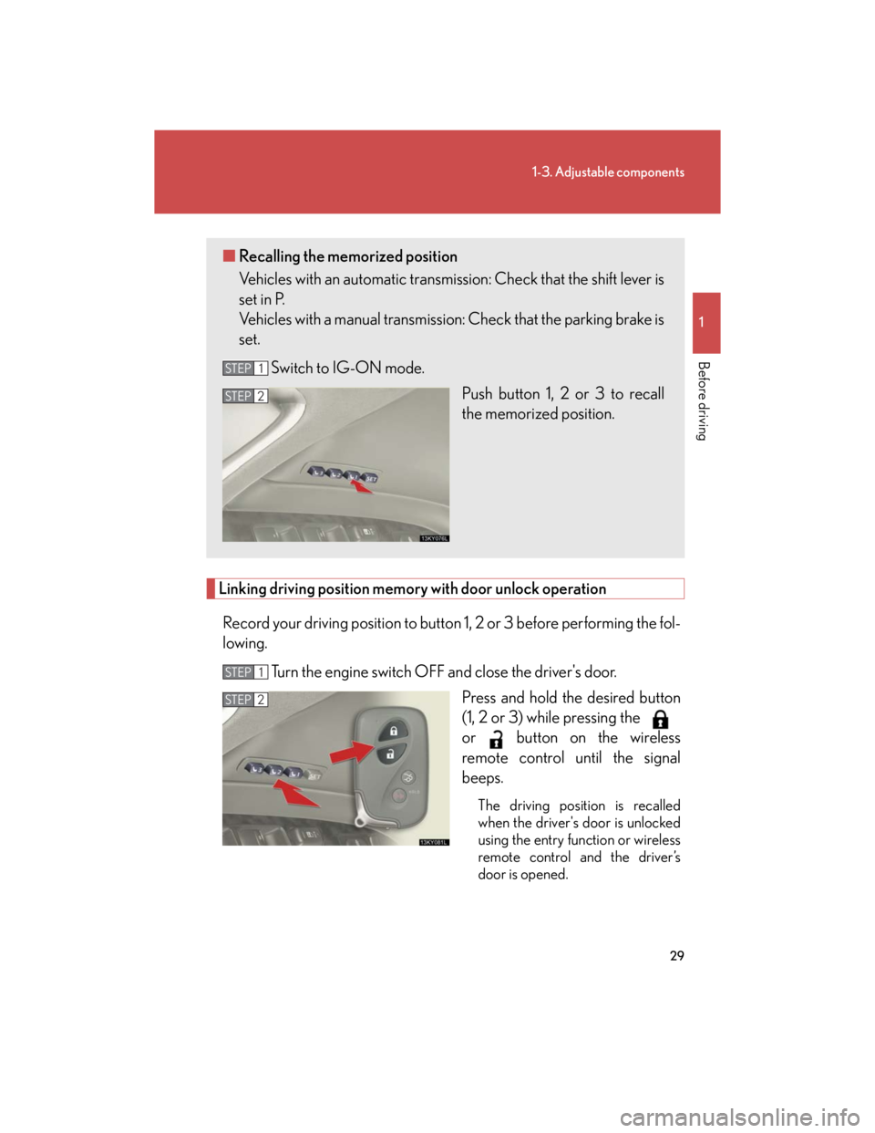 Lexus IS250 2007  Audio/Video System LEXUS 2007 IS350/250 OWNERS MANUAL (OM53578U) 29
1-3. Adjustable components
1
Before driving
Linking driving position memory with door unlock operation
Record your driving position to button 1, 2 or 3 before performing the fol-
lowing. 
Turn the 
