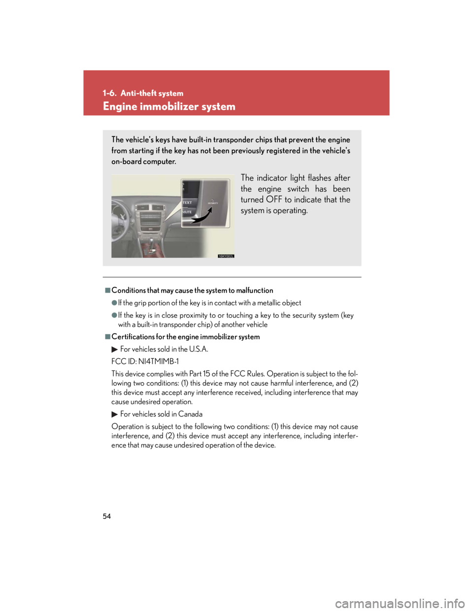 Lexus IS250 2007 Do-it-yourself maintenance / LEXUS 2007 IS350/250 (OM53578U) Manual PDF 54
1-6. Anti-theft system
Engine immobilizer system
■Conditions that may cause the system to malfunction
●If the grip portion of the key is in contact with a metallic object
●If the key is in cl Lexus IS250 2007 Do-it-yourself maintenance / LEXUS 2007 IS350/250 (OM53578U) Manual PDF 54
1-6. Anti-theft system
Engine immobilizer system
■Conditions that may cause the system to malfunction
●If the grip portion of the key is in contact with a metallic object
●If the key is in cl