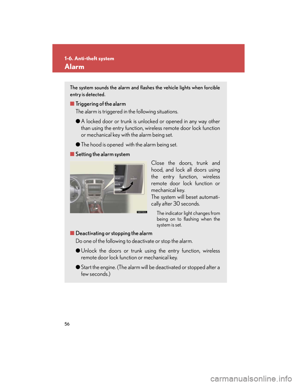 Lexus IS250 2007 Do-it-yourself maintenance / LEXUS 2007 IS350/250 (OM53578U) Manual PDF 56
1-6. Anti-theft system
Alarm
The system sounds the alarm and flashes the vehicle lights when forcible
entry is detected.
■Triggering of the alarm
The alarm is triggered in the following situation Lexus IS250 2007 Do-it-yourself maintenance / LEXUS 2007 IS350/250 (OM53578U) Manual PDF 56
1-6. Anti-theft system
Alarm
The system sounds the alarm and flashes the vehicle lights when forcible
entry is detected.
■Triggering of the alarm
The alarm is triggered in the following situation