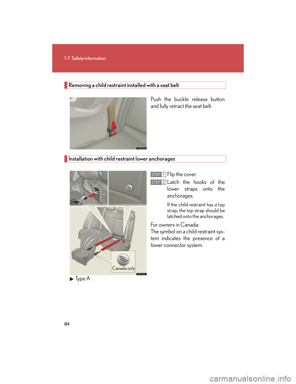 Lexus IS250 2007 Using the audio system / LEXUS 2007 IS350/250 (OM53578U) User Guide 84
1-7. Safety information
Removing a child restraint installed with a seat belt
Push the buckle release button
and fully retract the seat belt.
Installation with child restraint lower anchorages
Fli Lexus IS250 2007 Using the audio system / LEXUS 2007 IS350/250 (OM53578U) User Guide 84
1-7. Safety information
Removing a child restraint installed with a seat belt
Push the buckle release button
and fully retract the seat belt.
Installation with child restraint lower anchorages
Fli