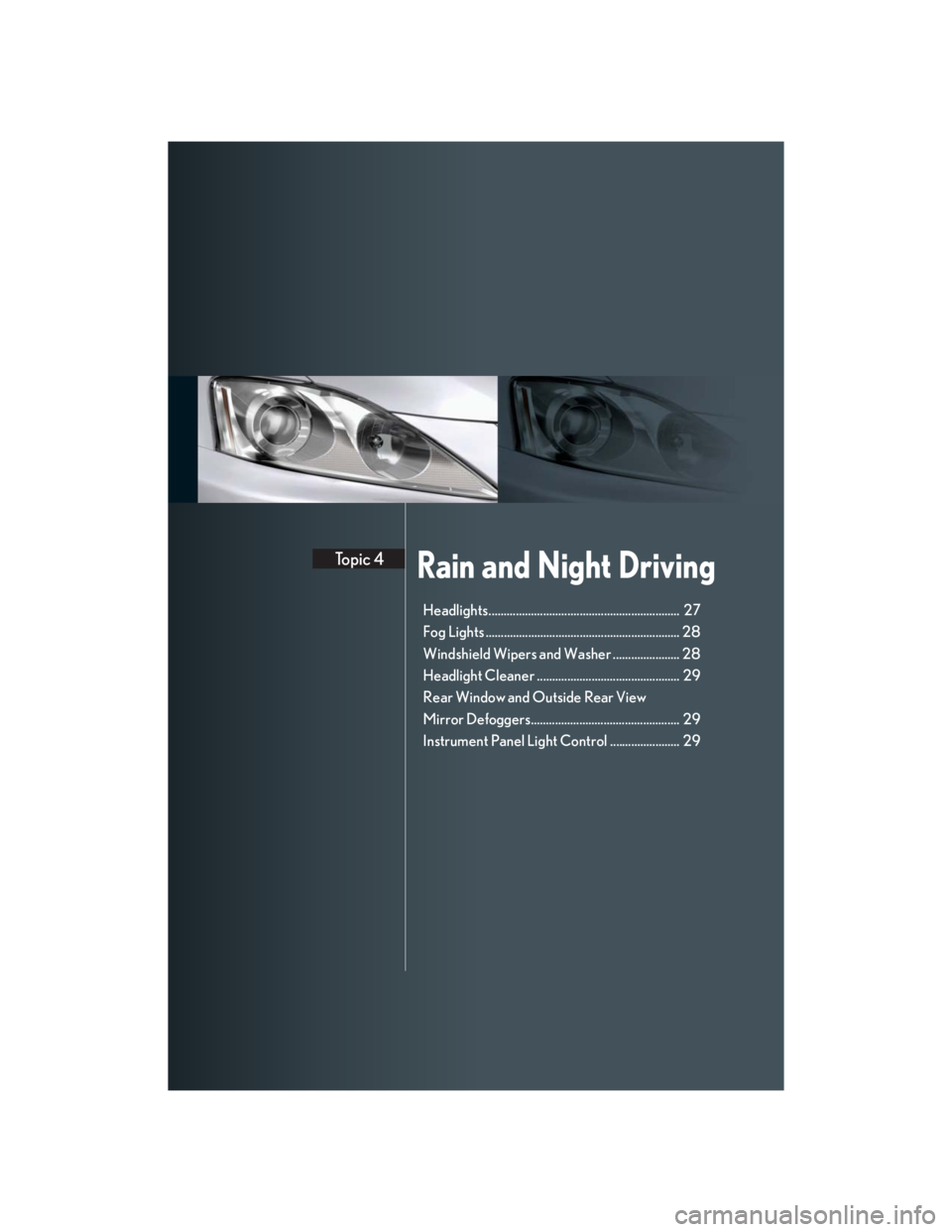 Lexus IS250 2007  Air Conditioning / LEXUS 2007 IS350/250 QUICK REFERENCE MANUAL Rain and Night DrivingTopic 4
Headlights...............................................................  27
Fog Lights ................................................................ 28
Windshield Wi