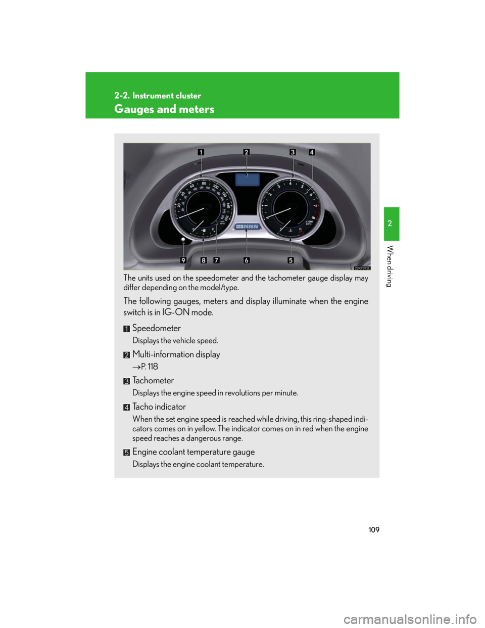 Lexus IS250 2007 Opening, closing and locking the doors and trunk / LEXUS 2007 IS350/250 OWNERS MANUAL (OM53578U) 109
2
When driving
2-2. Instrument cluster
Gauges and meters
The units used on the speedometer and the tachometer gauge display may
differ depending on the model/type.
The following gauges, meters a Lexus IS250 2007 Opening, closing and locking the doors and trunk / LEXUS 2007 IS350/250 OWNERS MANUAL (OM53578U) 109
2
When driving
2-2. Instrument cluster
Gauges and meters
The units used on the speedometer and the tachometer gauge display may
differ depending on the model/type.
The following gauges, meters a