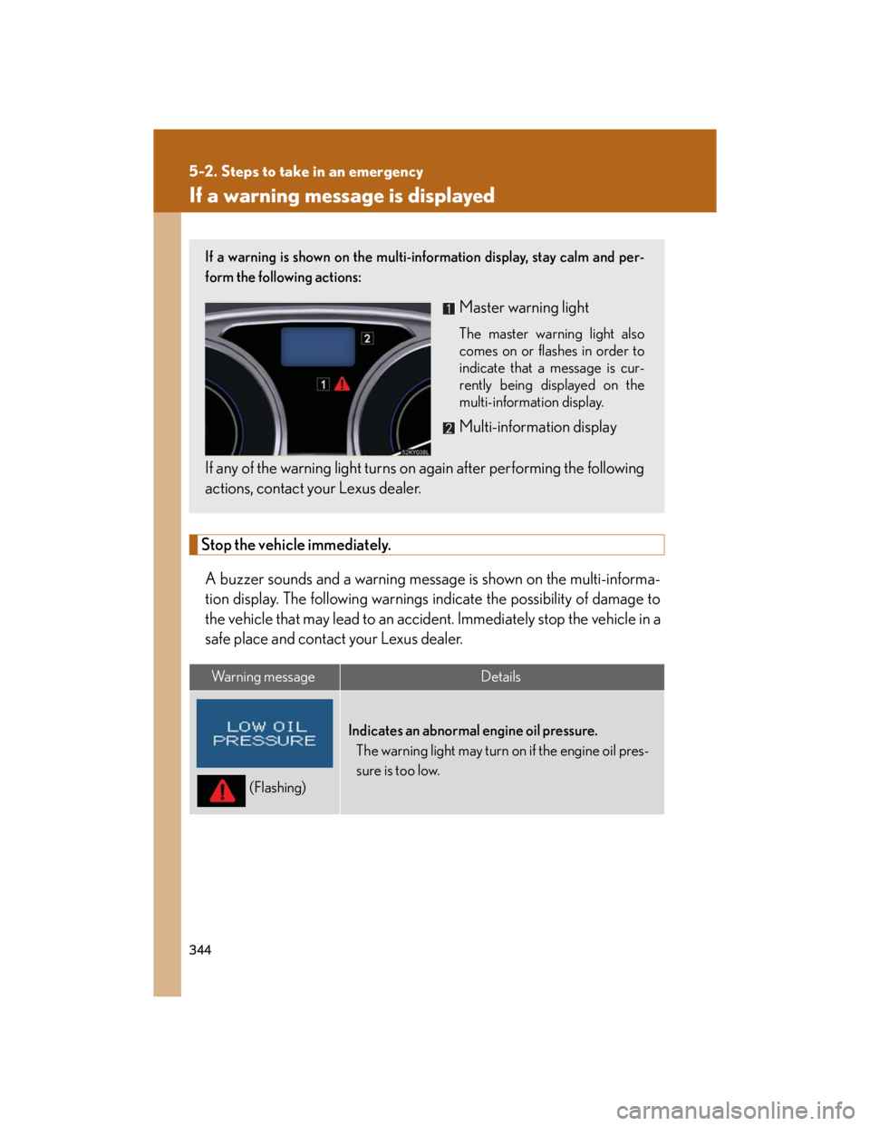 Lexus IS250 2007  Opening, closing and locking the doors and trunk / LEXUS 2007 IS350/250  (OM53578U) Workshop Manual 344
5-2. Steps to take in an emergency
If a warning message is displayed
Stop the vehicle immediately.
A buzzer sounds and a warning message is shown on the multi-informa-
tion display. The following 
