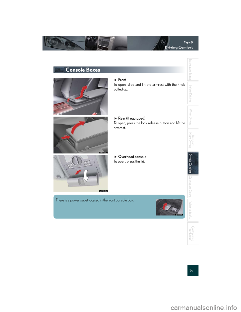 Lexus IS250 2007 Basic Functions / LEXUS 2007 IS350/250 QUICK REFERENCE MANUAL Topic 5
Driving Comfort
36
Entering and Exiting
When Driving
Rain and
Night Driving
Driving ComfortDriving Comfort
Opening and Closing
What to do if ...
Customizing
Yo u r L e x u s
Before Driving
C Lexus IS250 2007 Basic Functions / LEXUS 2007 IS350/250 QUICK REFERENCE MANUAL Topic 5
Driving Comfort
36
Entering and Exiting
When Driving
Rain and
Night Driving
Driving ComfortDriving Comfort
Opening and Closing
What to do if ...
Customizing
Yo u r L e x u s
Before Driving
C
