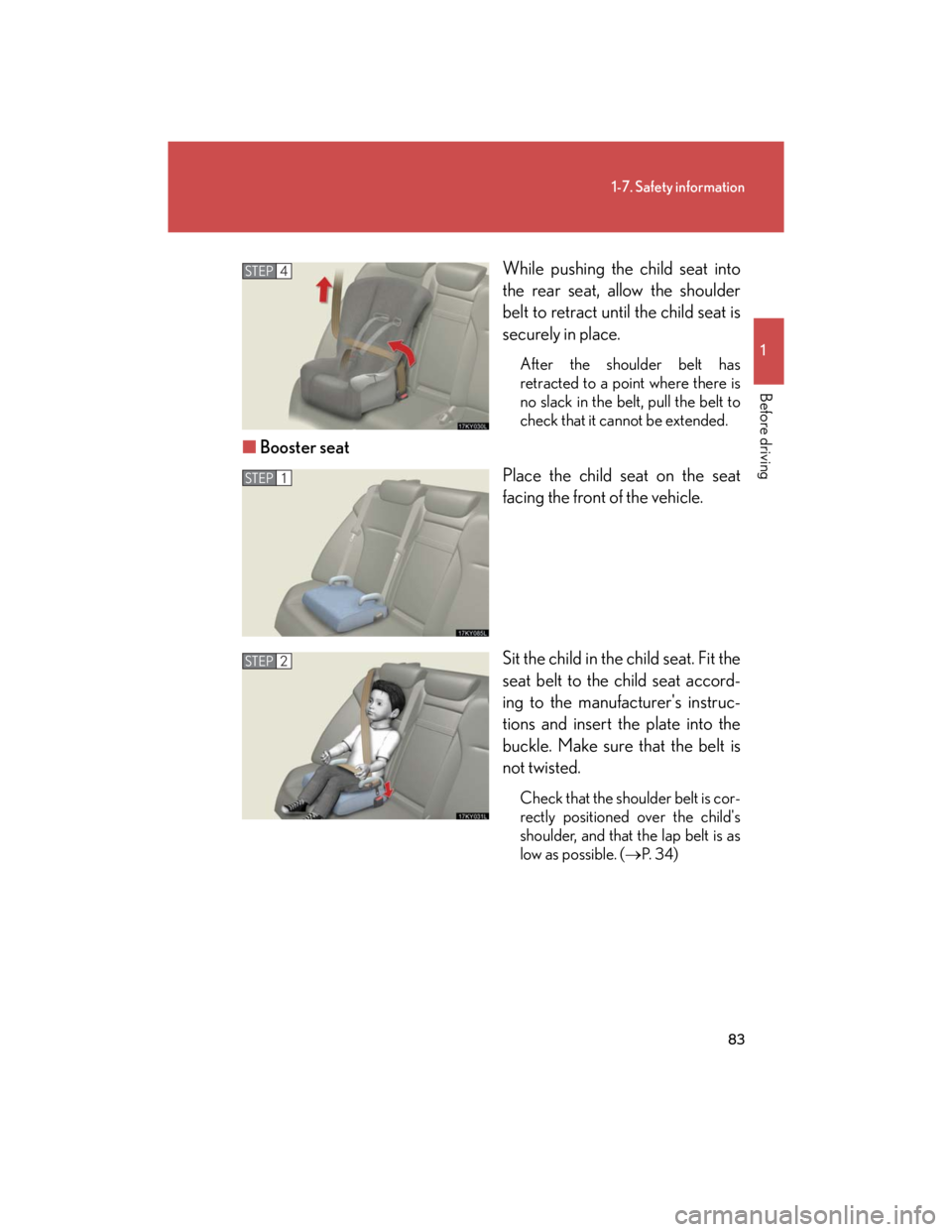 Lexus IS250 2007 Operating the lights and windshield wipers / LEXUS 2007 IS350/250 OWNERS MANUAL (OM53578U) 83
1-7. Safety information
1
Before driving
While pushing the child seat into
the rear seat, allow the shoulder
belt to retract until the child seat is
securely in place.
After the shoulder belt has
r Lexus IS250 2007 Operating the lights and windshield wipers / LEXUS 2007 IS350/250 OWNERS MANUAL (OM53578U) 83
1-7. Safety information
1
Before driving
While pushing the child seat into
the rear seat, allow the shoulder
belt to retract until the child seat is
securely in place.
After the shoulder belt has
r