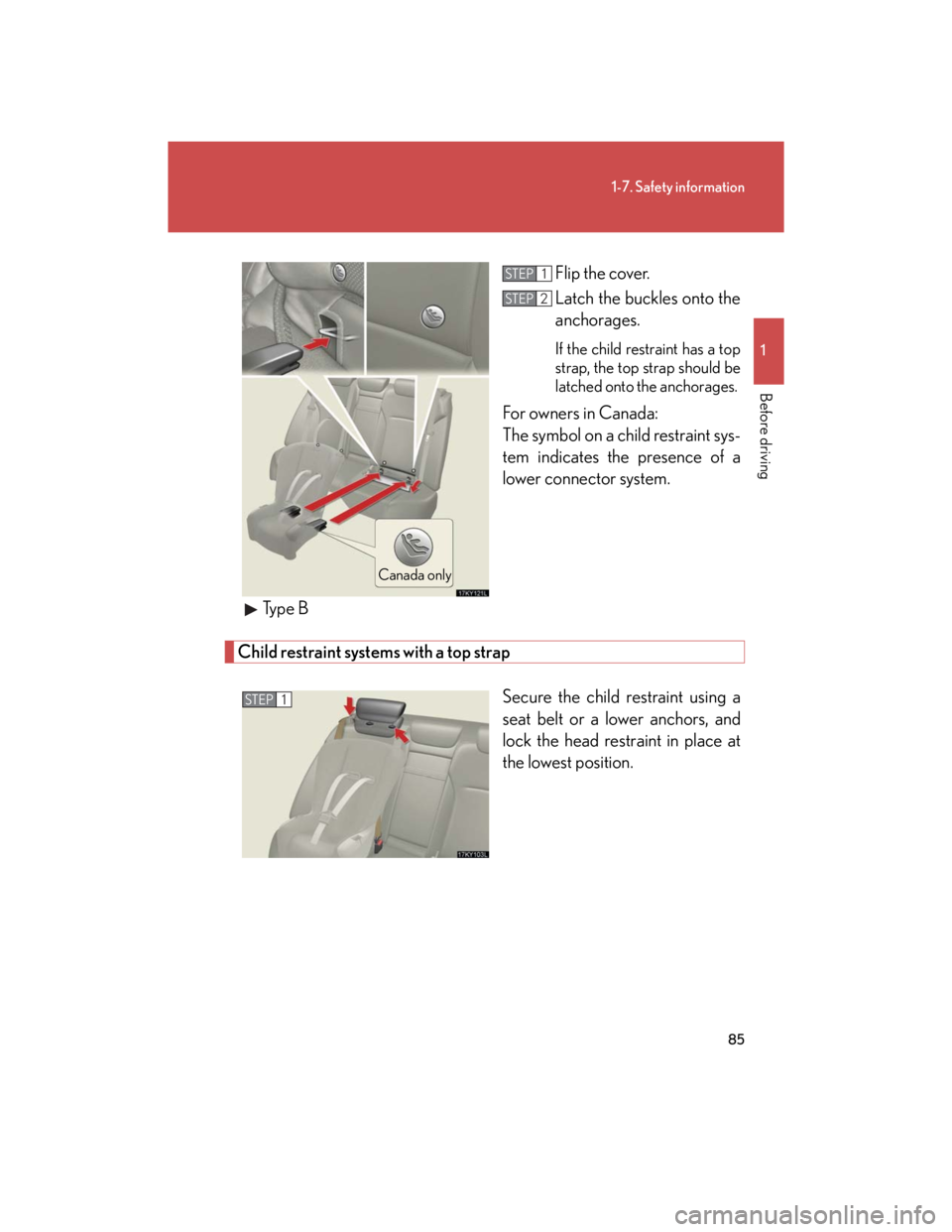 Lexus IS250 2007 Operating the lights and windshield wipers / LEXUS 2007 IS350/250 OWNERS MANUAL (OM53578U) 85
1-7. Safety information
1
Before driving
Flip the cover.
Latch the buckles onto the
anchorages.
If the child restraint has a top
strap, the top strap should be
latched onto the anchorages.
For ow Lexus IS250 2007 Operating the lights and windshield wipers / LEXUS 2007 IS350/250 OWNERS MANUAL (OM53578U) 85
1-7. Safety information
1
Before driving
Flip the cover.
Latch the buckles onto the
anchorages.
If the child restraint has a top
strap, the top strap should be
latched onto the anchorages.
For ow