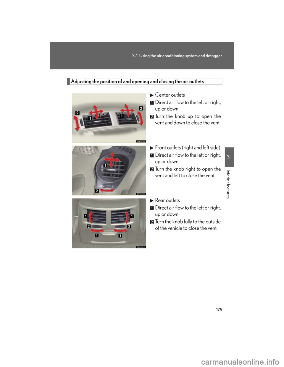 Lexus IS250 2007  Operating the lights and windshield wipers / LEXUS 2007 IS350/250 OWNERS MANUAL (OM53578U) 175
3-1. Using the air conditioning system and defogger
3
Interior features
Adjusting the position of and opening and closing the air outlets
Center outlets
Direct air flow to the left or right,
up or