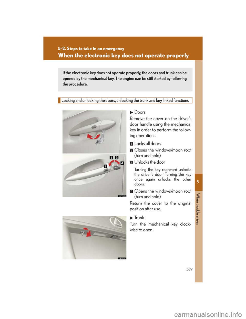 Lexus IS250 2007 Operating the lights and windshield wipers / LEXUS 2007 IS350/250 (OM53578U) Owners Guide 5
When trouble arises
369
5-2. Steps to take in an emergency
When the electronic key does not operate properly
Locking and unlocking the doors, unlocking the trunk and key linked functions
Doors
Remov Lexus IS250 2007 Operating the lights and windshield wipers / LEXUS 2007 IS350/250 (OM53578U) Owners Guide 5
When trouble arises
369
5-2. Steps to take in an emergency
When the electronic key does not operate properly
Locking and unlocking the doors, unlocking the trunk and key linked functions
Doors
Remov