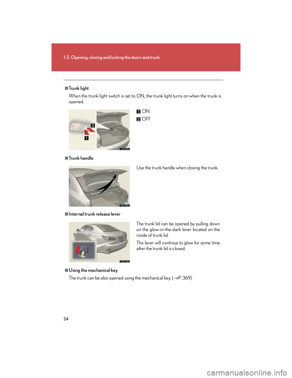Lexus IS250 2007 Operating the lights and windshield wipers / LEXUS 2007 IS350/250 (OM53578U) User Guide 24
1-2. Opening, closing and locking the doors and trunk
■Trunk light
When the trunk light switch is set to ON, the trunk light turns on when the trunk is
opened.
■Tr u n k h a n d l e
■Intern Lexus IS250 2007 Operating the lights and windshield wipers / LEXUS 2007 IS350/250 (OM53578U) User Guide 24
1-2. Opening, closing and locking the doors and trunk
■Trunk light
When the trunk light switch is set to ON, the trunk light turns on when the trunk is
opened.
■Tr u n k h a n d l e
■Intern
