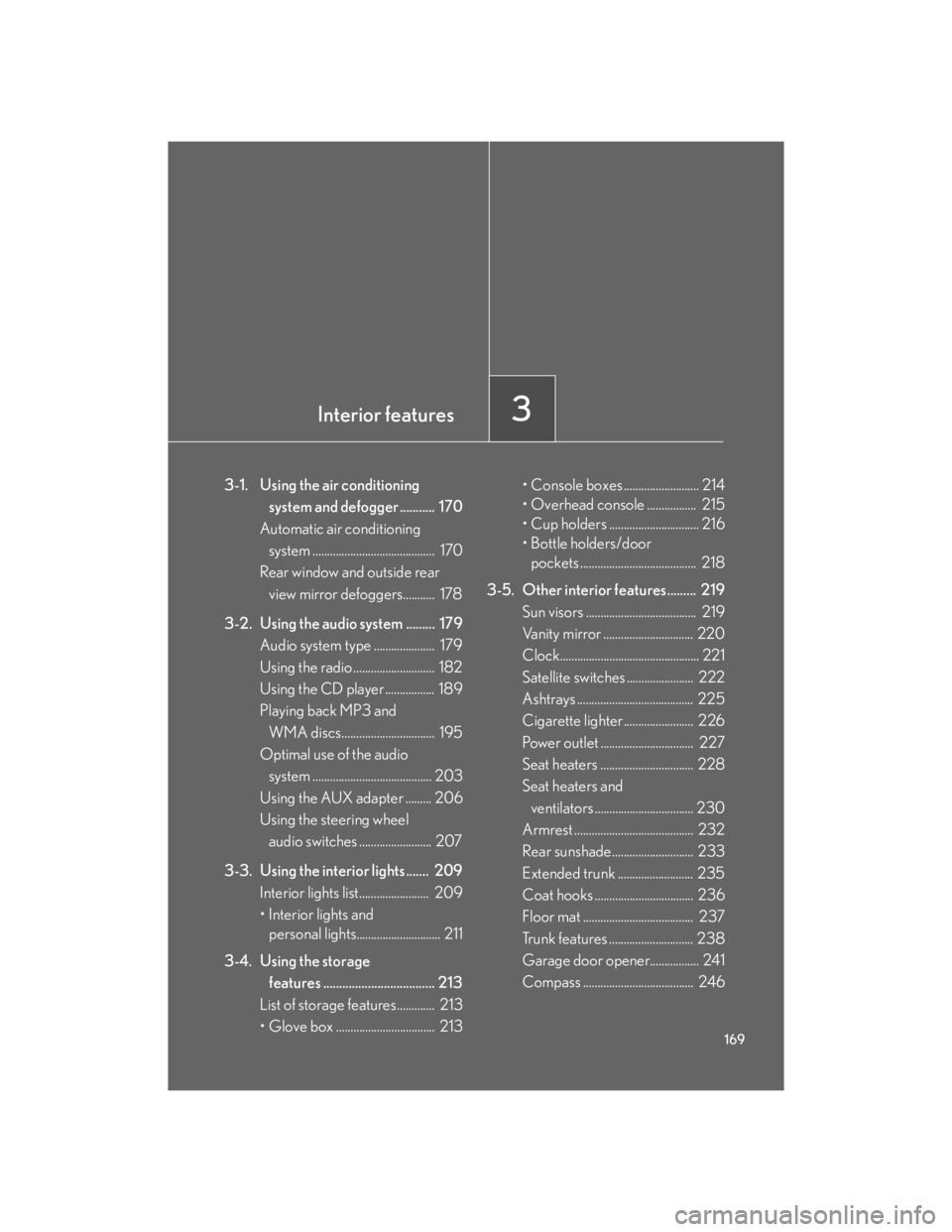 Lexus IS250 2007  Anti-theft system / LEXUS 2007 IS350/250 OWNERS MANUAL (OM53578U) Interior features3
169
3-1. Using the air conditioning
system and defogger ...........  170
Automatic air conditioning
system ..........................................  170
Rear window and outside re