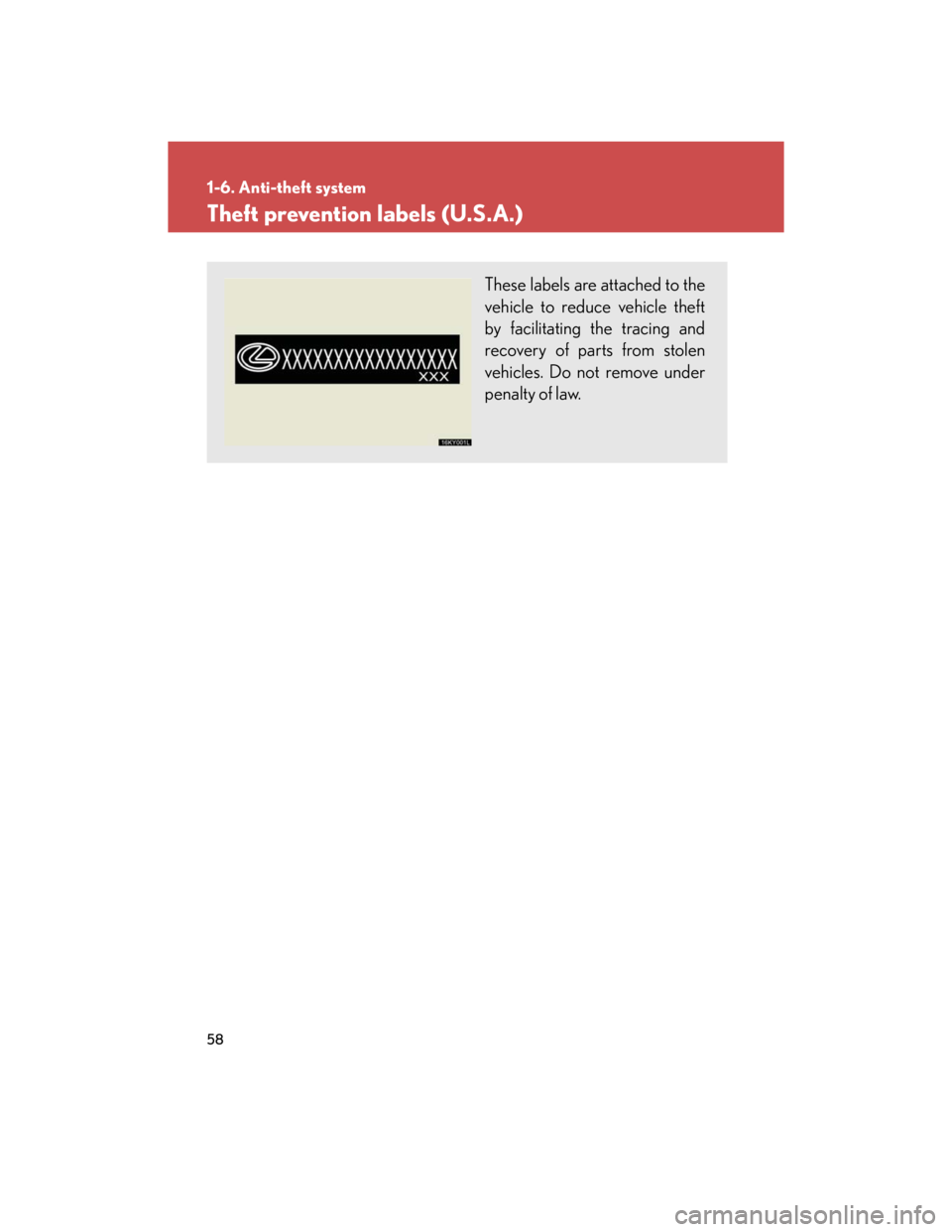 Lexus IS250 2007 Anti-theft system / LEXUS 2007 IS350/250 (OM53578U) Manual PDF 58
1-6. Anti-theft system
Theft prevention labels (U.S.A.)
These labels are attached to the
vehicle to reduce vehicle theft
by facilitating the tracing and
recovery of parts from stolen
vehicles. Do n Lexus IS250 2007 Anti-theft system / LEXUS 2007 IS350/250 (OM53578U) Manual PDF 58
1-6. Anti-theft system
Theft prevention labels (U.S.A.)
These labels are attached to the
vehicle to reduce vehicle theft
by facilitating the tracing and
recovery of parts from stolen
vehicles. Do n
