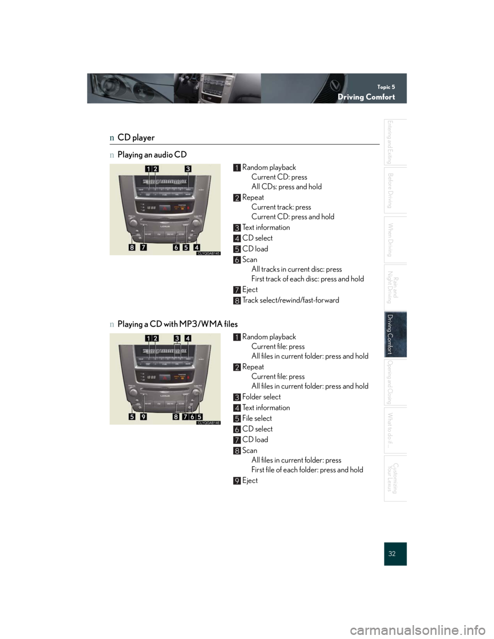 Lexus IS250 2007  Anti-theft system / LEXUS 2007 IS350/250 QUICK REFERENCE MANUAL Topic 5
Driving Comfort
32
Entering and Exiting
When Driving
Rain and 
Night Driving
Driving ComfortDriving Comfort
Opening and Closing
What to do if ...
Customizing
Yo u r  L e x u s
Before Driving
n