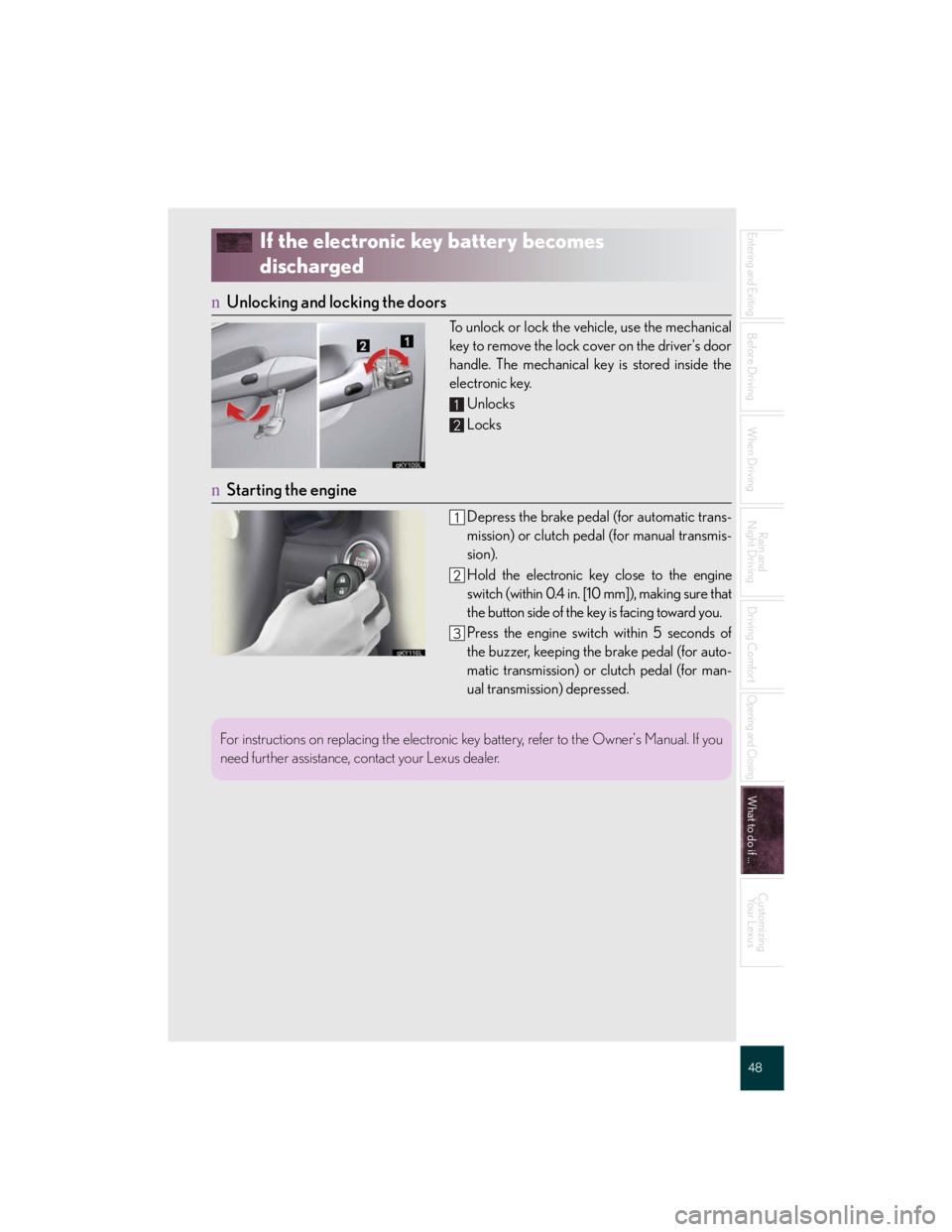 Lexus IS250 2007 Anti-theft system / LEXUS 2007 IS350/250 QUICK REFERENCE MANUAL 48
Entering and Exiting
Before Driving
When Driving
Rain and
Night Driving
Driving Comfort
Opening and Closing
What to do if ...
Customizing
Yo u r L e x u s
If the electronic key battery becomes
d Lexus IS250 2007 Anti-theft system / LEXUS 2007 IS350/250 QUICK REFERENCE MANUAL 48
Entering and Exiting
Before Driving
When Driving
Rain and
Night Driving
Driving Comfort
Opening and Closing
What to do if ...
Customizing
Yo u r L e x u s
If the electronic key battery becomes
d
