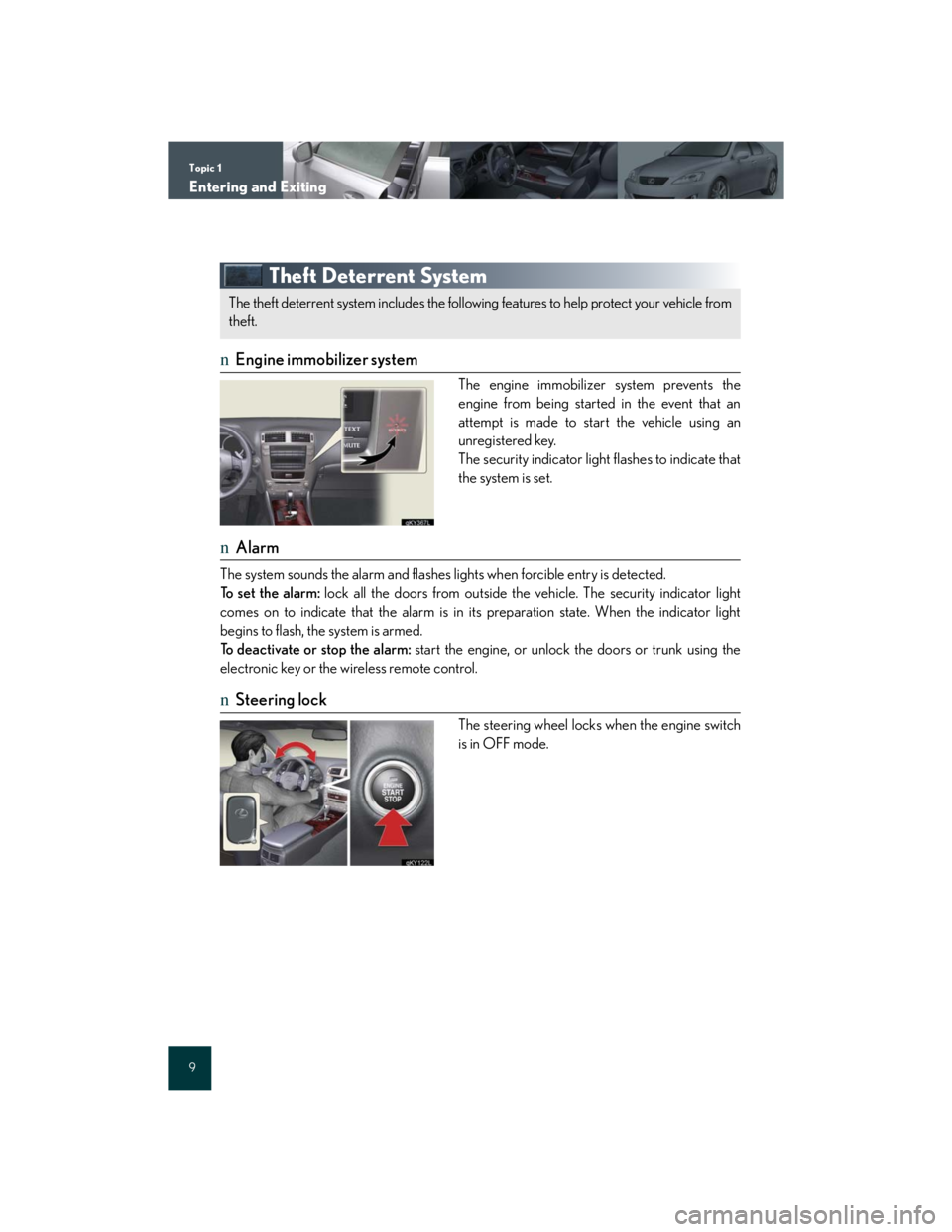 Lexus IS250 2007 Anti-theft system / LEXUS 2007 IS350/250 QUICK REFERENCE MANUAL Topic 1
Entering and Exiting
9
Theft Deterrent System
nEngine immobilizer system
The engine immobilizer system prevents the
engine from being started in the event that an
attempt is made to start the Lexus IS250 2007 Anti-theft system / LEXUS 2007 IS350/250 QUICK REFERENCE MANUAL Topic 1
Entering and Exiting
9
Theft Deterrent System
nEngine immobilizer system
The engine immobilizer system prevents the
engine from being started in the event that an
attempt is made to start the
