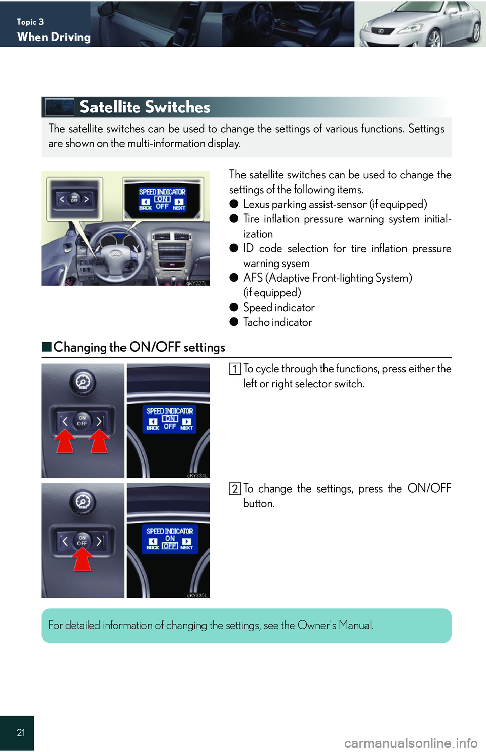 Lexus IS250 2006  Audio/video System / LEXUS 2006 IS350/250 QUICK REFERENCE GUIDE Topic 3
When Driving
21
Satellite Switches
The satellite switches can be used to change the
settings of the following items.
● Lexus parking assist-sensor (if equipped)
● Tire inflation pressure w