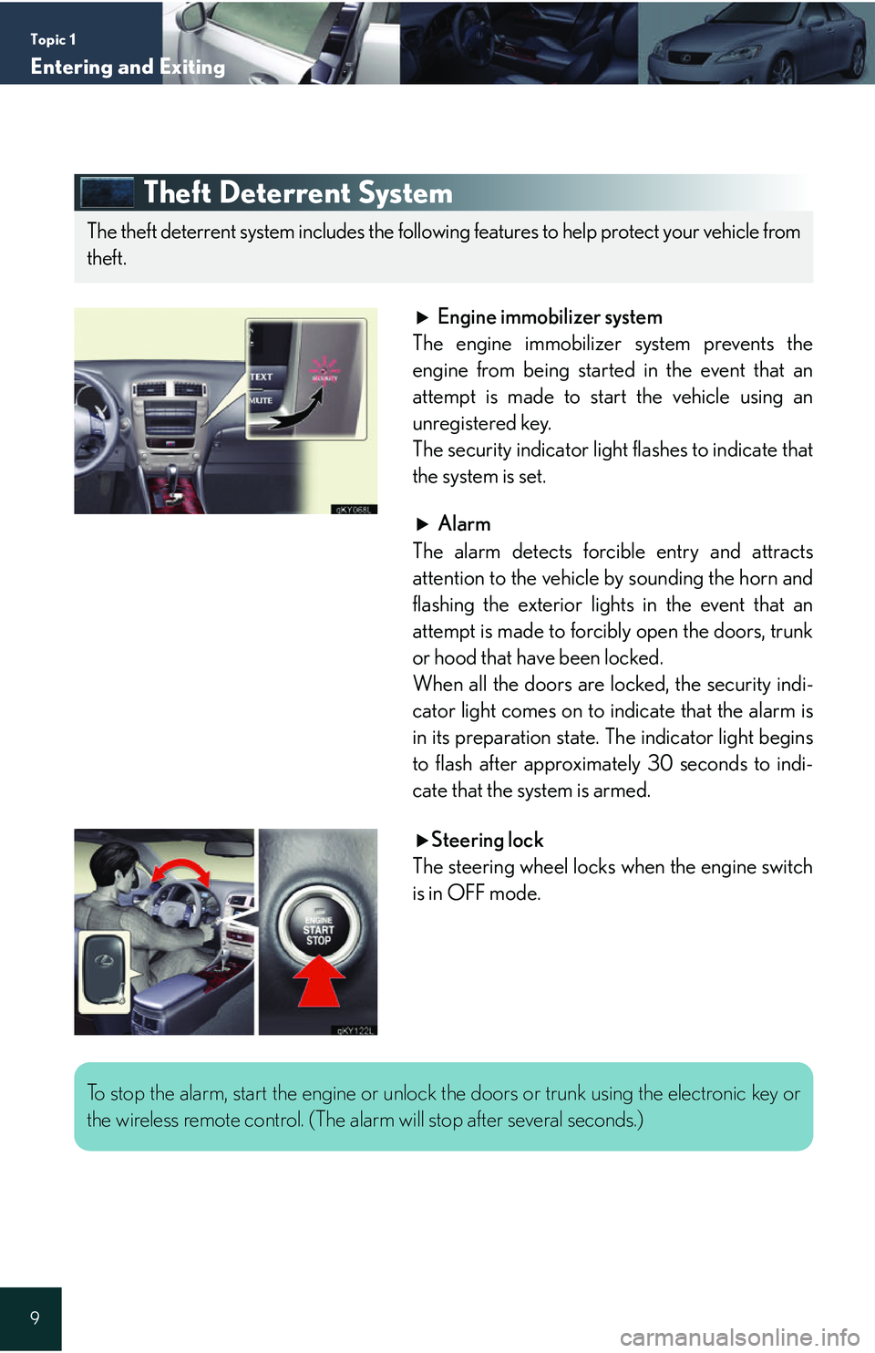 Lexus IS250 2006  Audio/video System / LEXUS 2006 IS350/250 QUICK REFERENCE GUIDE Topic 1
Entering and Exiting
9
Theft Deterrent System
Engine immobilizer system
The engine immobilizer system prevents the
engine from being started in the event that an
attempt is made to start the v