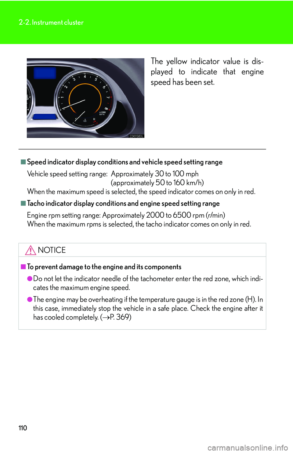 Lexus IS250 2006  Audio/video System / LEXUS 2006 IS350/250 FROM MAY 2006 PROD. OWNERS MANUAL (OM53619U) 110
2-2. Instrument cluster
The yellow indicator value is dis-
played to indicate that engine
speed has been set.
■Speed indicator display conditions and vehicle speed setting range
Vehicle speed se