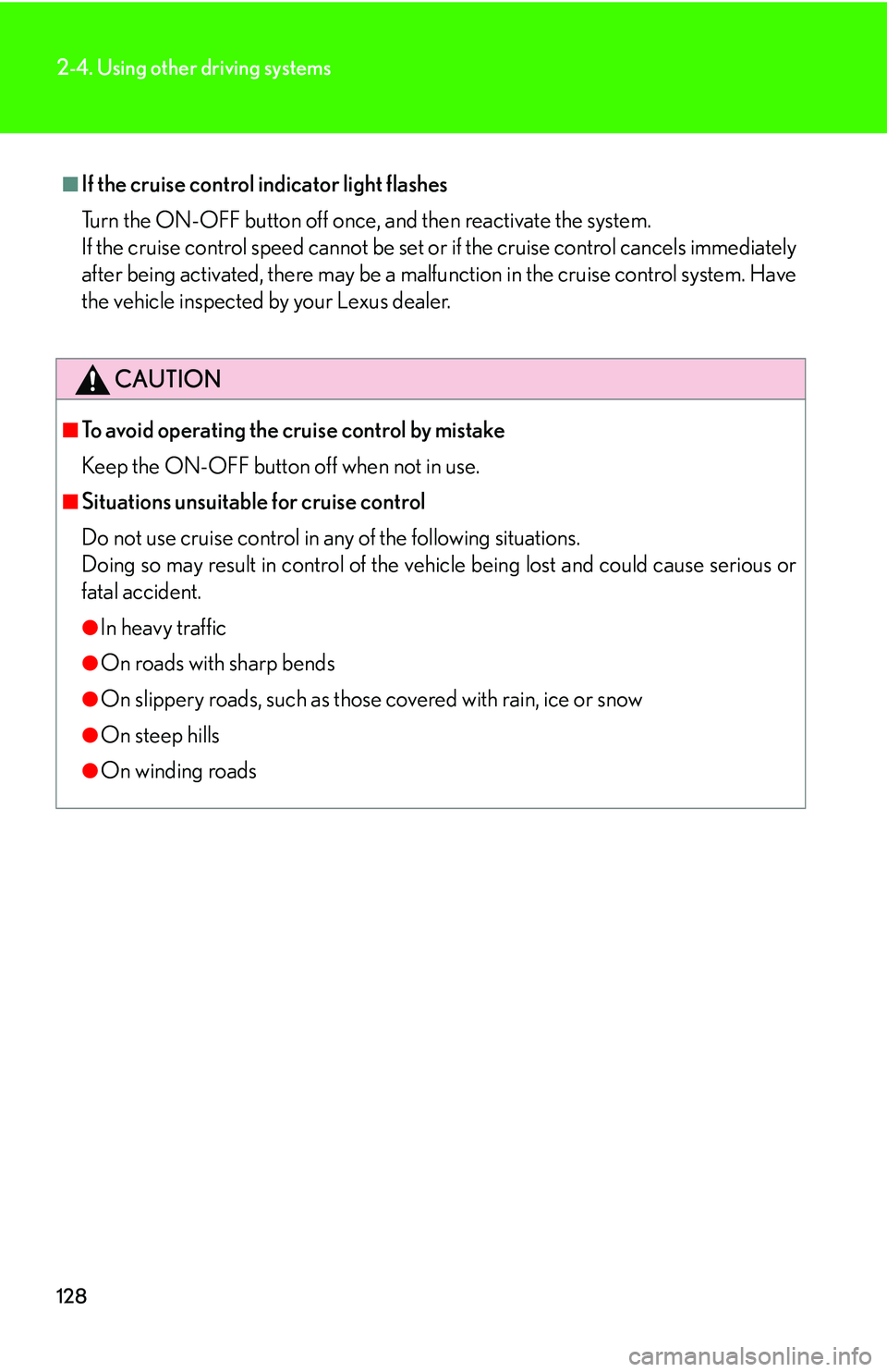 Lexus IS250 2006 Audio/video System / LEXUS 2006 IS350/250 FROM MAY 2006 PROD. OWNERS MANUAL (OM53619U) 128
2-4. Using other driving systems
â– If the cruise control indicator light flashes
Turn the ON-OFF button off once, and then reactivate the system.
If the cruise control speed cannot be set or if Lexus IS250 2006 Audio/video System / LEXUS 2006 IS350/250 FROM MAY 2006 PROD. OWNERS MANUAL (OM53619U) 128
2-4. Using other driving systems
â– If the cruise control indicator light flashes
Turn the ON-OFF button off once, and then reactivate the system.
If the cruise control speed cannot be set or if