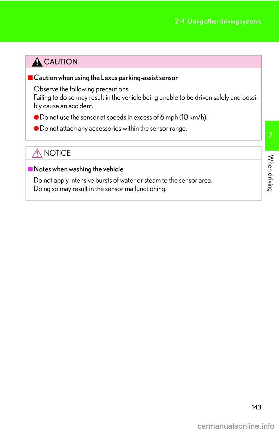 Lexus IS250 2006  Audio/video System / LEXUS 2006 IS350/250 FROM MAY 2006 PROD. OWNERS MANUAL (OM53619U) 143
2-4. Using other driving systems
2
When driving
CAUTION
■Caution when using the Lexus parking-assist sensor
Observe the following precautions.
Failing to do so may result in the vehicle being un